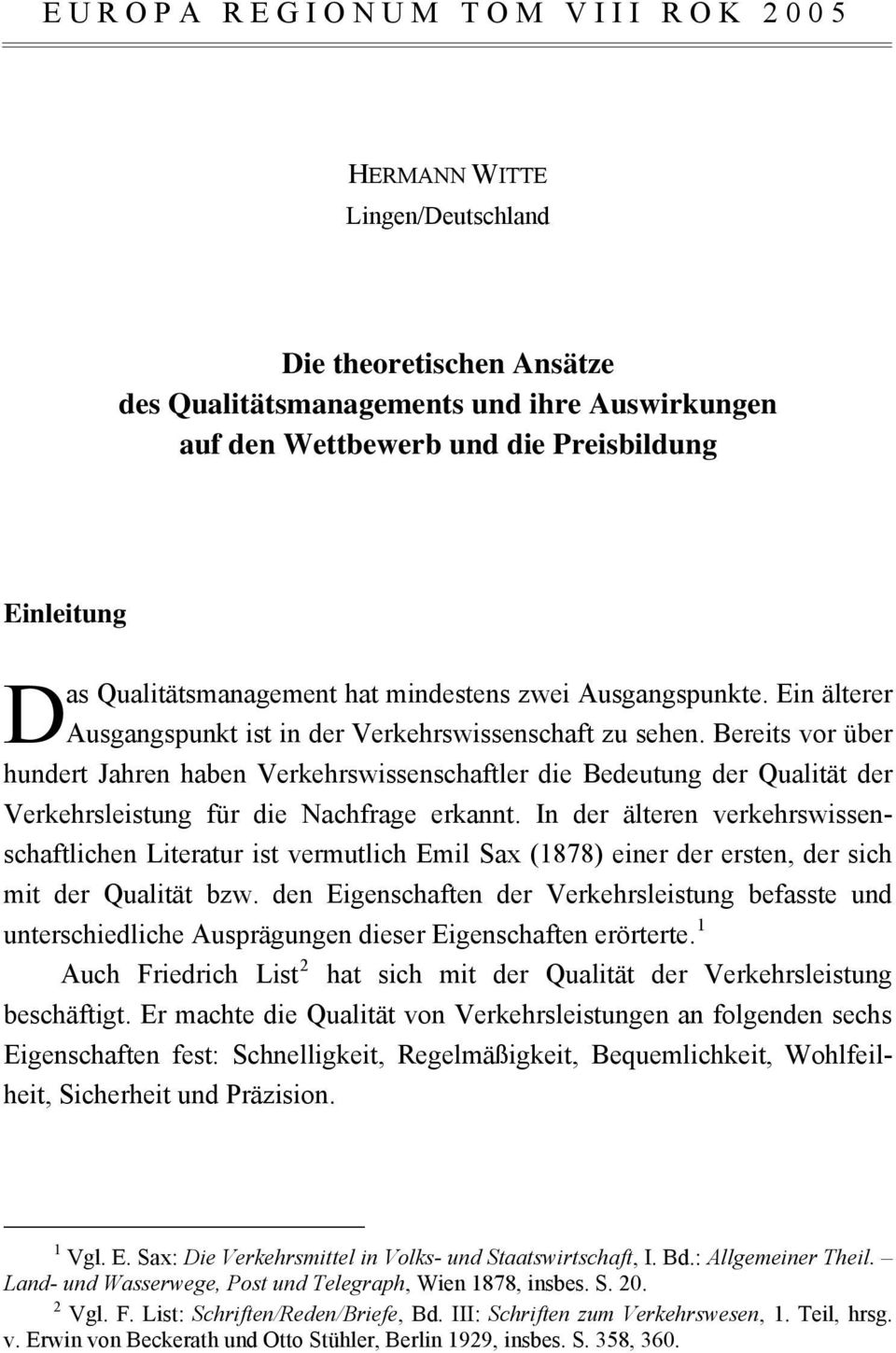 Bereits vor über hundert Jahren haben Verkehrswissenschaftler die Bedeutung der Qualität der Verkehrsleistung für die Nachfrage erkannt.