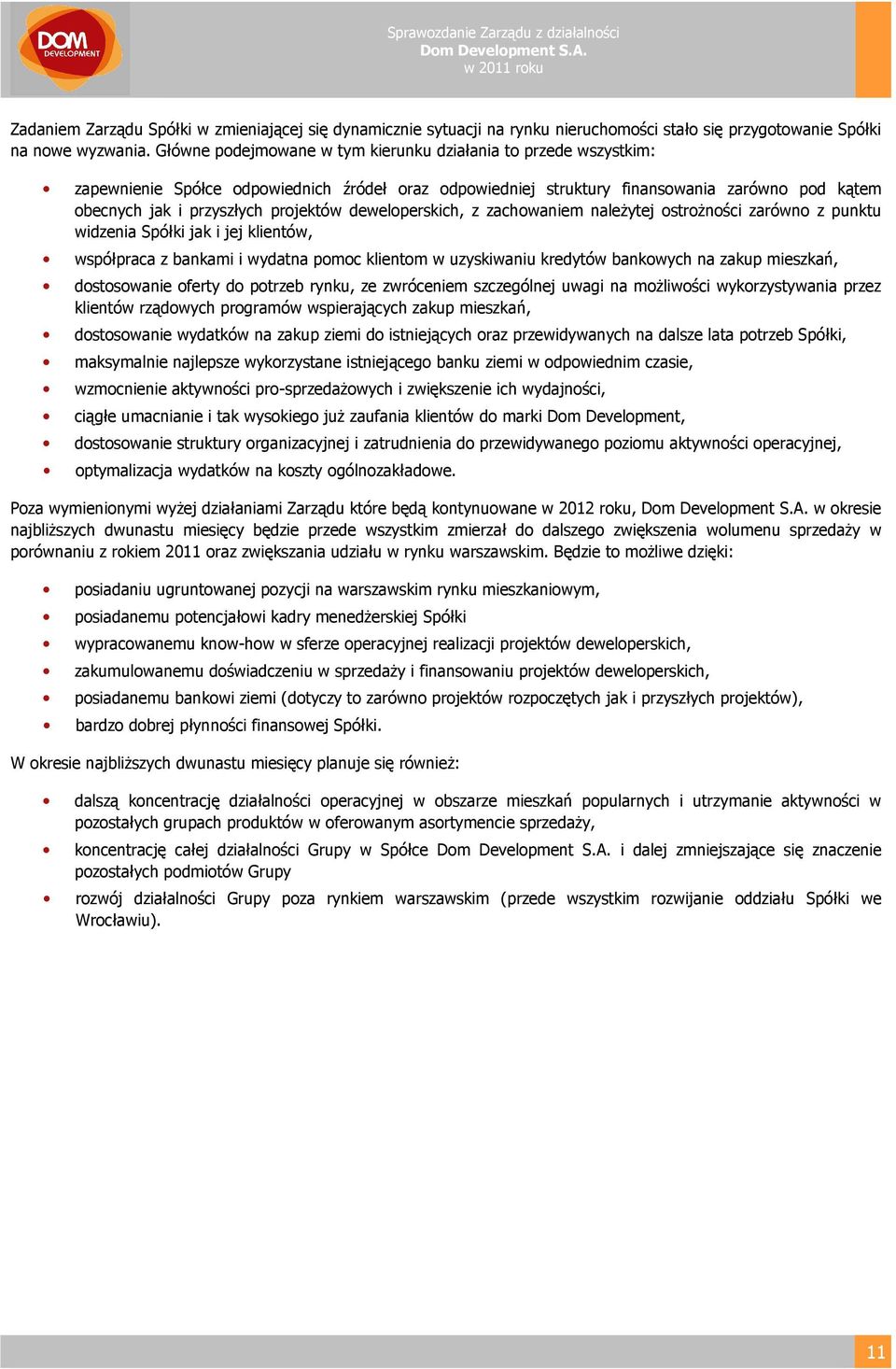 deweloperskich, z zachowaniem należytej ostrożności zarówno z punktu widzenia Spółki jak i jej klientów, współpraca z bankami i wydatna pomoc klientom w uzyskiwaniu kredytów bankowych na zakup