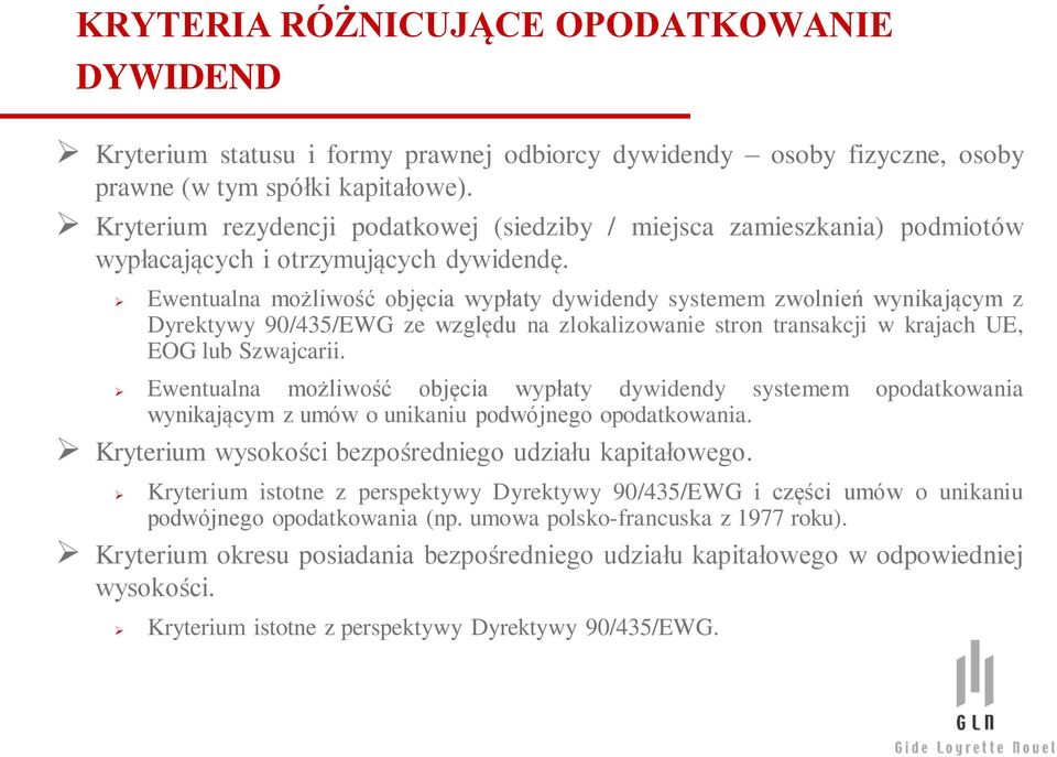 Ewentualna możliwość objęcia wypłaty dywidendy systemem zwolnień wynikającym z Dyrektywy 90/435/EWG ze względu na zlokalizowanie stron transakcji w krajach UE, EOG lub Szwajcarii.