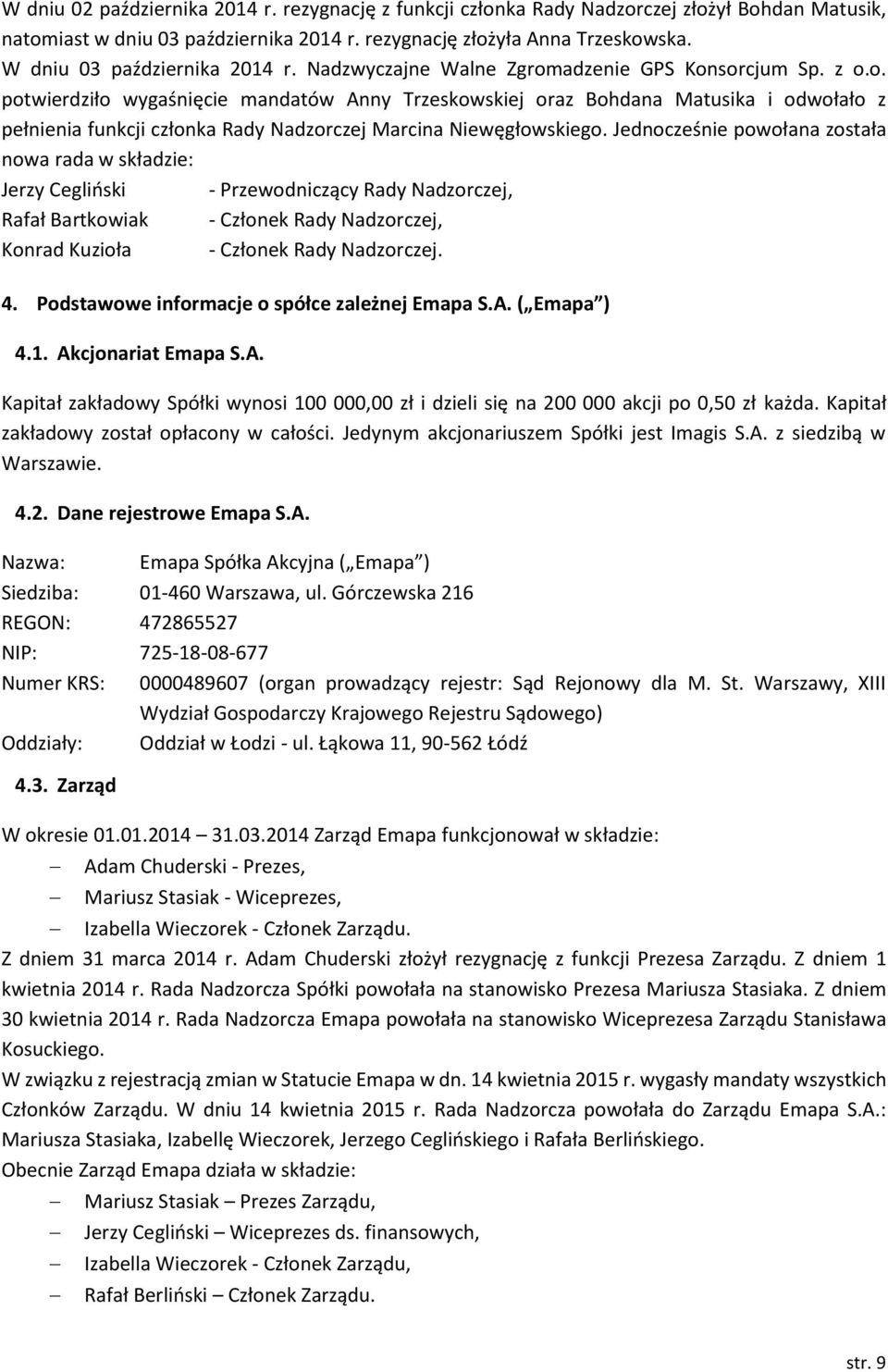 adzenie GPS Konsorcjum Sp. z o.o. potwierdziło wygaśnięcie mandatów Anny Trzeskowskiej oraz Bohdana Matusika i odwołało z pełnienia funkcji członka Rady Nadzorczej Marcina Niewęgłowskiego.