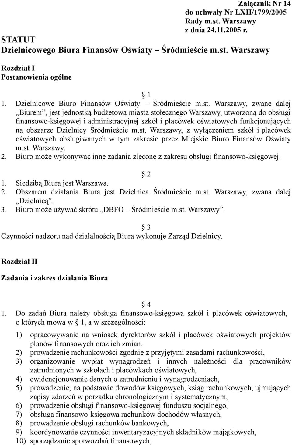 Warszawy, zwane dalej Biurem, jest jednostką budżetową miasta stołecznego Warszawy, utworzoną do obsługi finansowo-księgowej i administracyjnej szkół i placówek oświatowych funkcjonujących na