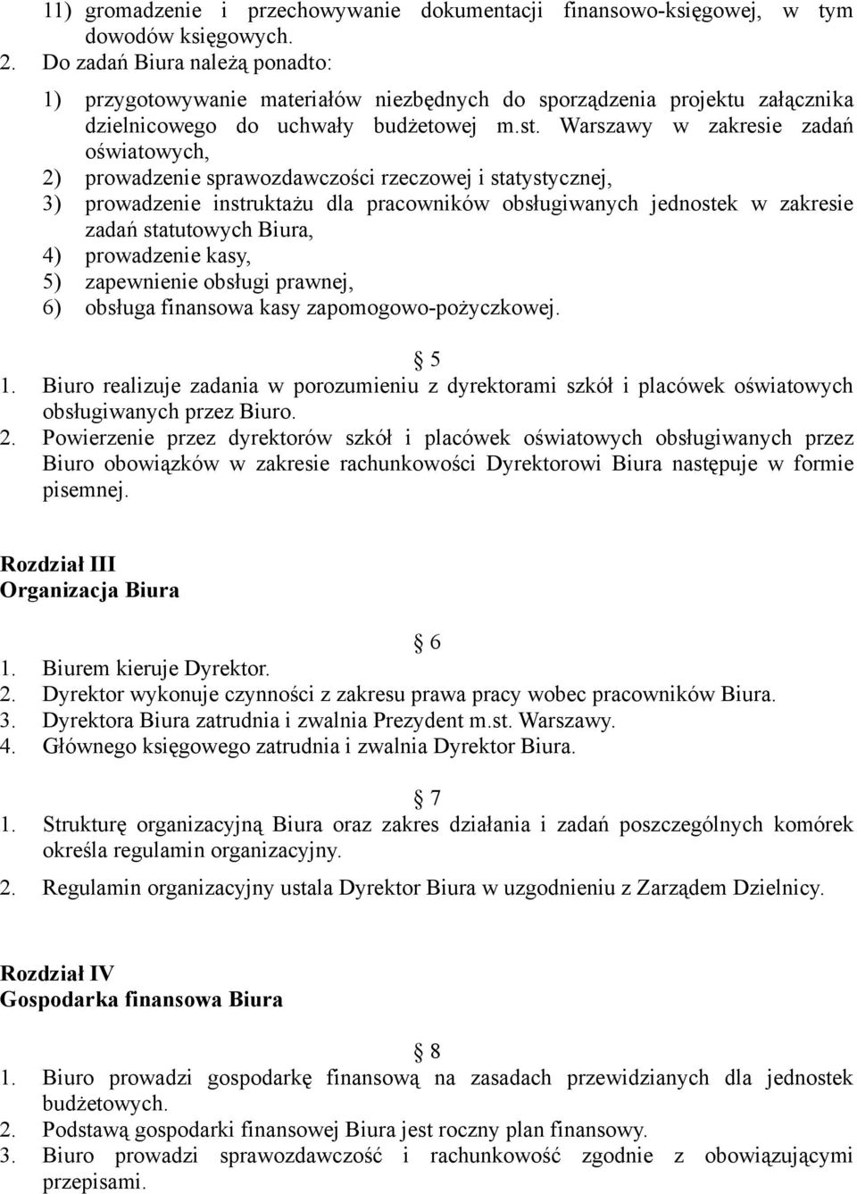 Warszawy w zakresie zadań oświatowych, 2) prowadzenie sprawozdawczości rzeczowej i statystycznej, 3) prowadzenie instruktażu dla pracowników obsługiwanych jednostek w zakresie zadań statutowych