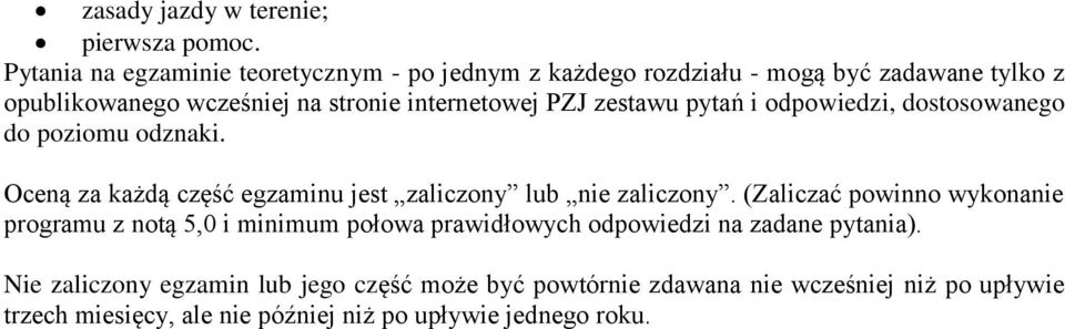 zestawu pytań i odpowiedzi, dostosowanego do poziomu odznaki. Oceną za każdą część egzaminu jest zaliczony lub nie zaliczony.