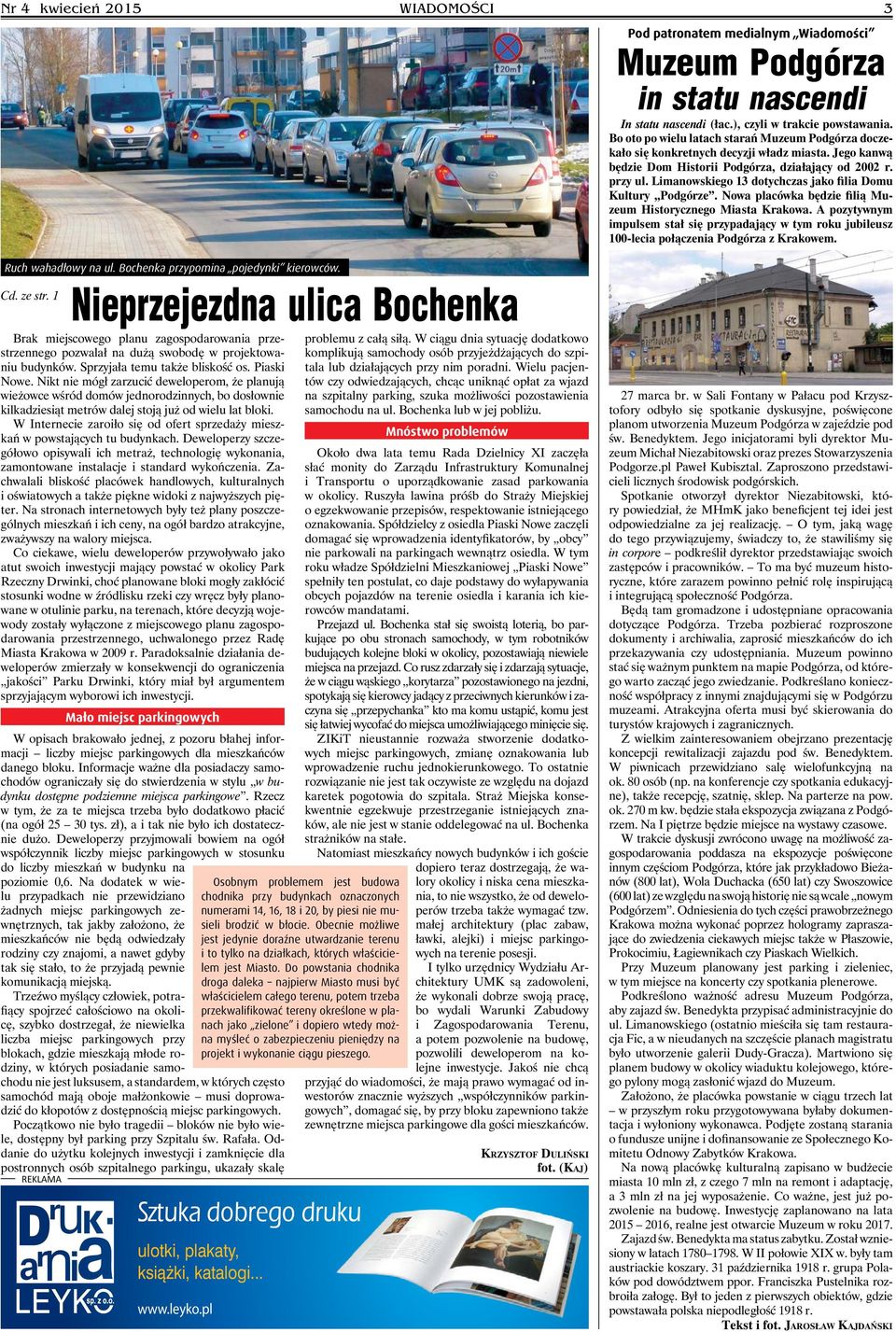 Limanowskiego 13 dotychczas jako filia Domu Kultury Podgórze. Nowa placówka będzie filią Muzeum Historycznego Miasta Krakowa.