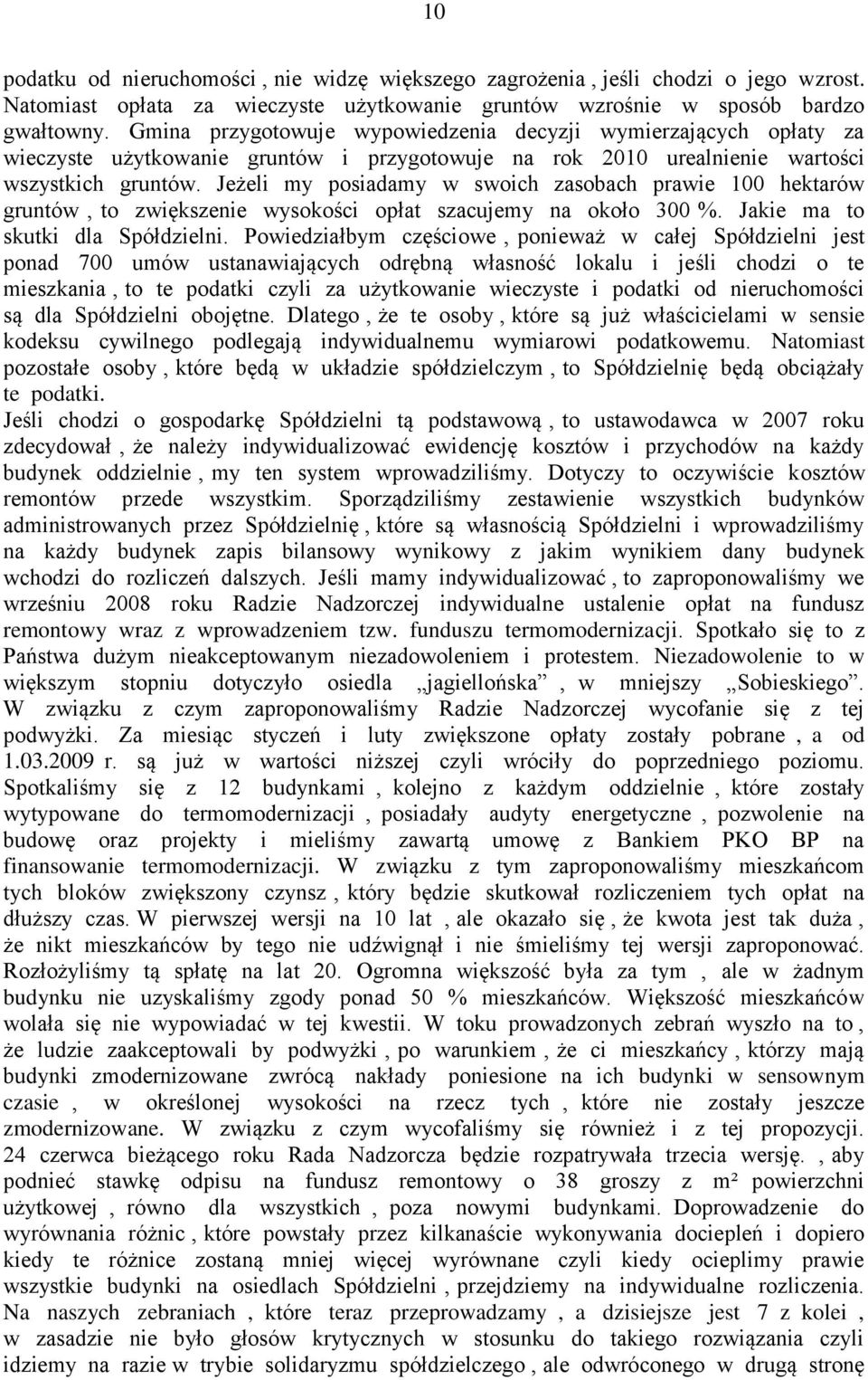 Jeżeli my posiadamy w swoich zasobach prawie 100 hektarów gruntów, to zwiększenie wysokości opłat szacujemy na około 300 %. Jakie ma to skutki dla Spółdzielni.