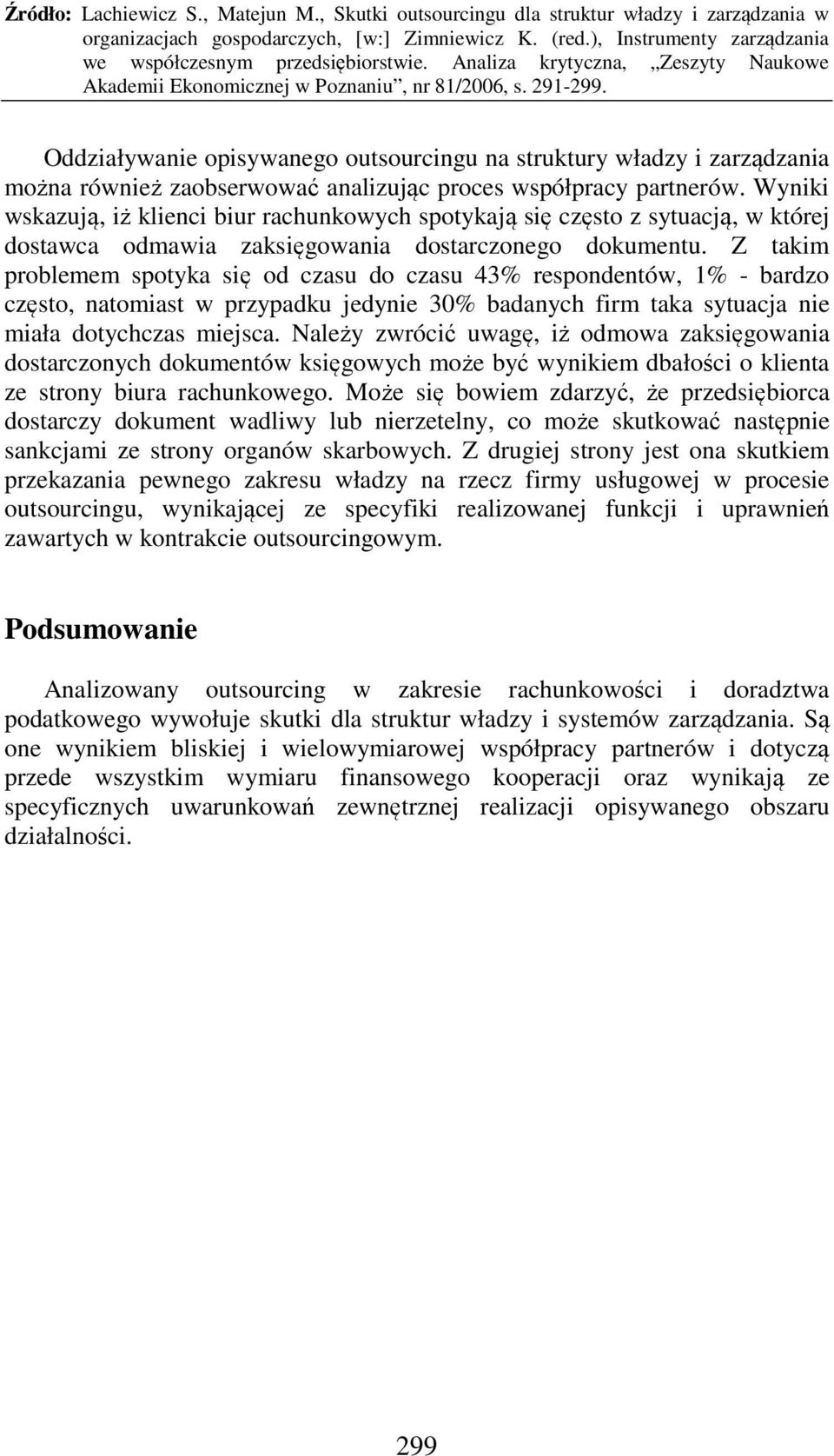 Z takim problemem spotyka się od czasu do czasu 43% respondentów, 1% - bardzo często, natomiast w przypadku jedynie 30% badanych firm taka sytuacja nie miała dotychczas miejsca.