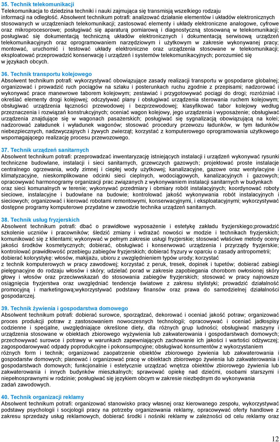 mikroprocesorowe; posługiwać się aparaturą pomiarową i diagnostyczną stosowaną w telekomunikacji; posługiwać się dokumentacją techniczną układów elektronicznych i dokumentacją serwisową urządzeń