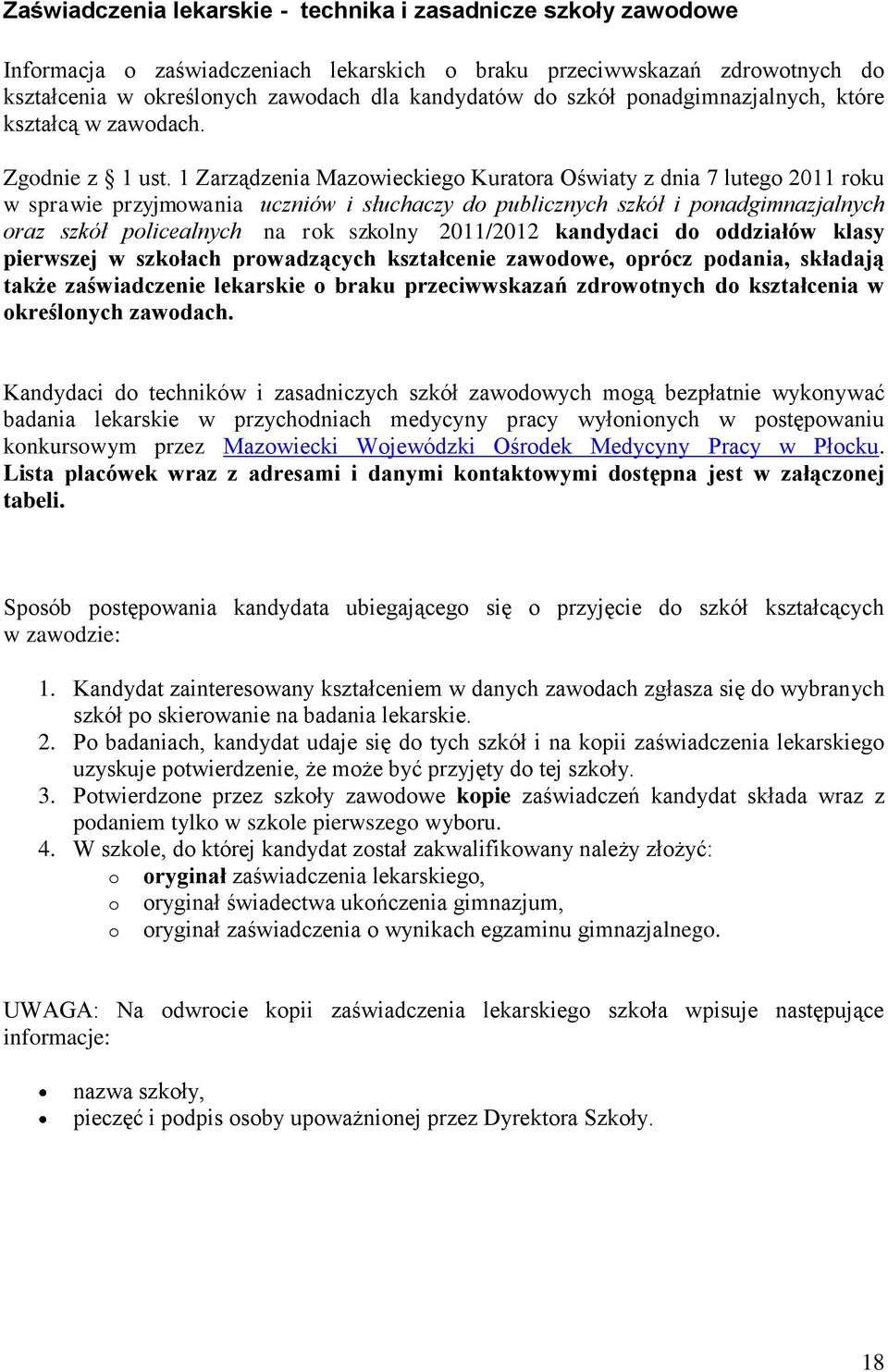 1 Zarządzenia Mazowieckiego Kuratora Oświaty z dnia 7 lutego 2011 roku w sprawie przyjmowania uczniów i słuchaczy do publicznych szkół i ponadgimnazjalnych oraz szkół policealnych na rok szkolny