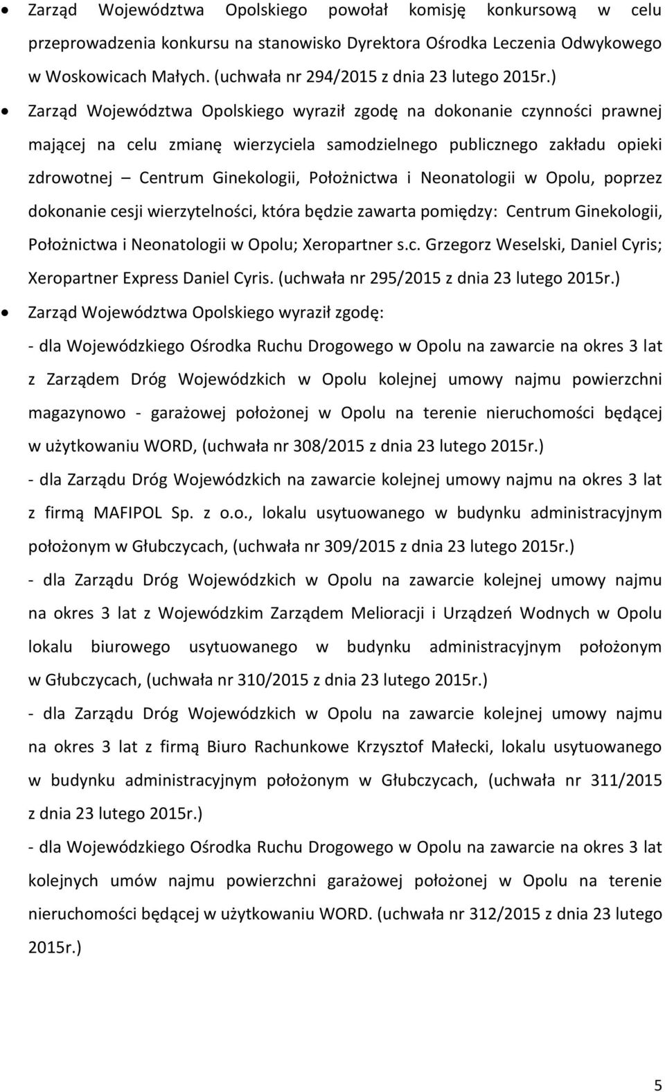 w Opolu, poprzez dokonanie cesji wierzytelności, która będzie zawarta pomiędzy: Centrum Ginekologii, Położnictwa i Neonatologii w Opolu; Xeropartner s.c. Grzegorz Weselski, Daniel Cyris; Xeropartner Express Daniel Cyris.