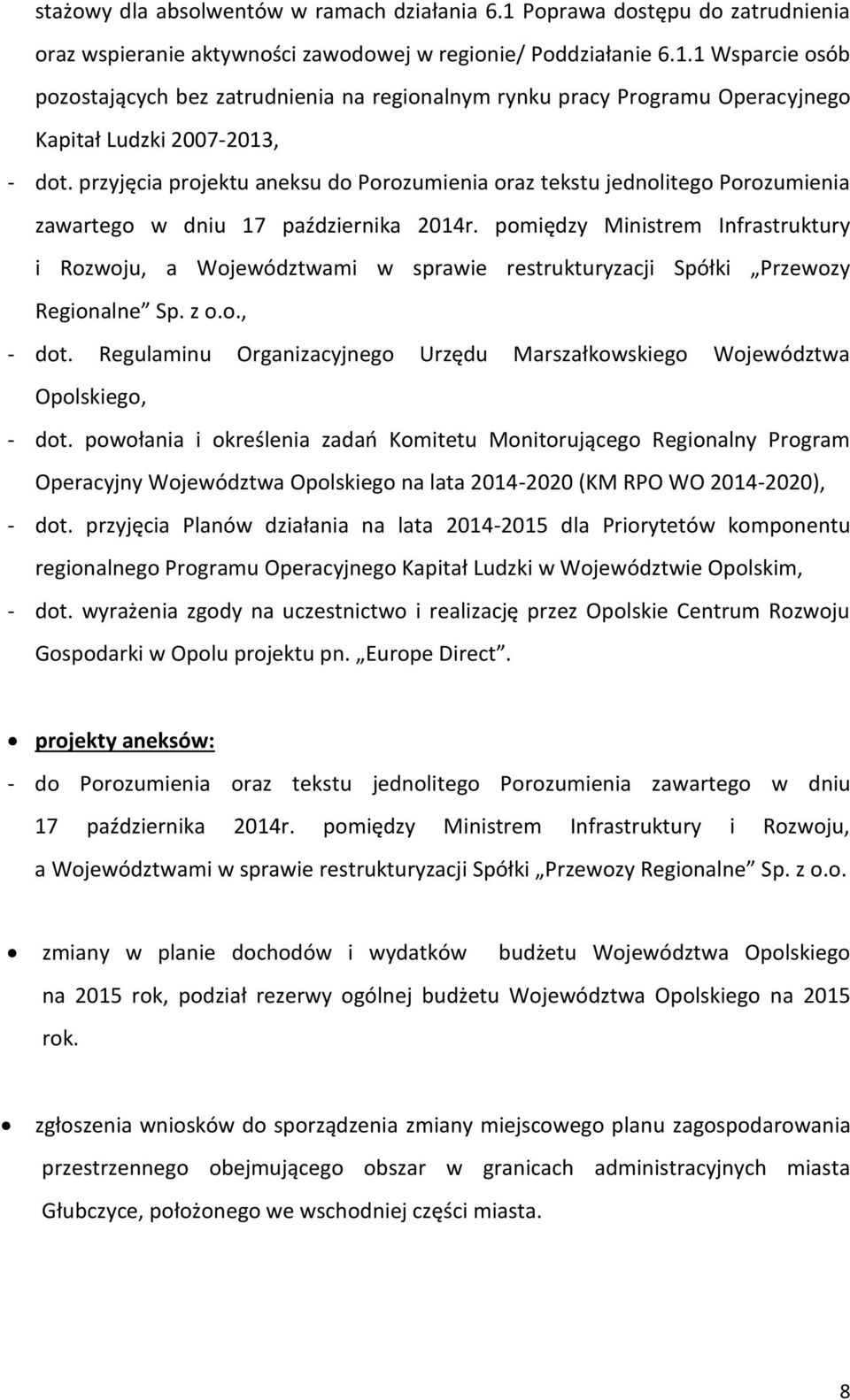 pomiędzy Ministrem Infrastruktury i Rozwoju, a mi w sprawie restrukturyzacji Spółki Przewozy Regionalne Sp. z o.o., - dot. Regulaminu Organizacyjnego Urzędu Marszałkowskiego Opolskiego, - dot.