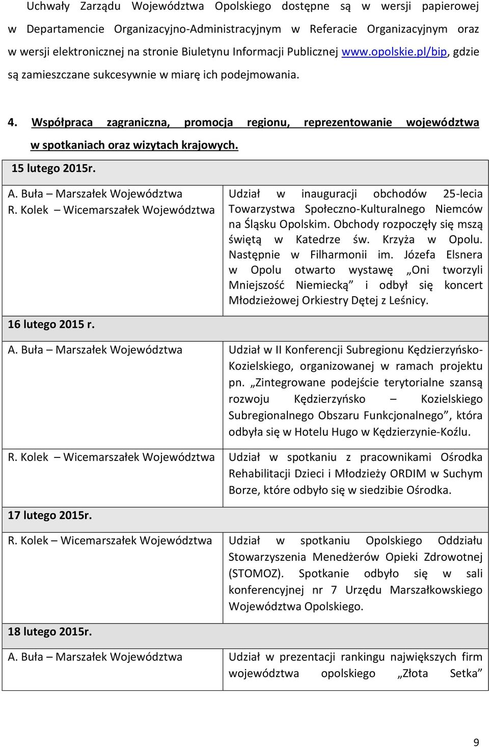 Współpraca zagraniczna, promocja regionu, reprezentowanie województwa w spotkaniach oraz wizytach krajowych. 15 lutego 2015r. A. Buła Marszałek R.