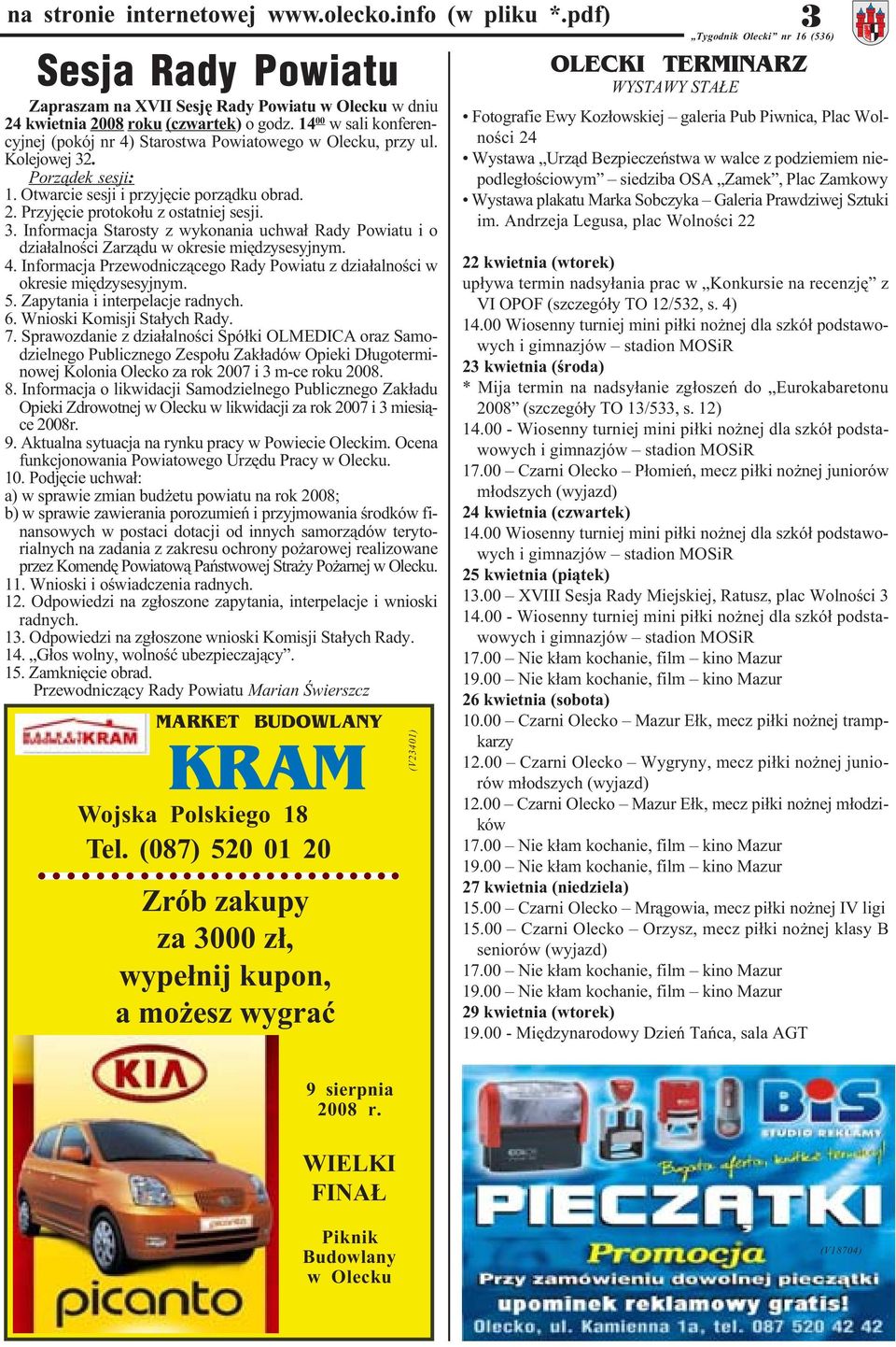 3. Informacja Starosty z wykonania uchwa³ Rady Powiatu i o dzia³alnoœci Zarz¹du w okresie miêdzysesyjnym. 4. Informacja Przewodnicz¹cego Rady Powiatu z dzia³alnoœci w okresie miêdzysesyjnym. 5.