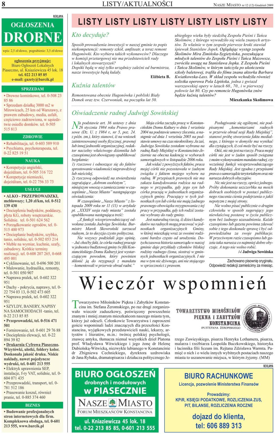 Dlaczego w komisji przetargowej nie ma przedstawicieli rady i lokalnych stowarzyszeń? Dopóki będą w niej tylko urzędnicy zależni od burmistrza, nasze inwestycje będą kulały. Elżbieta B.