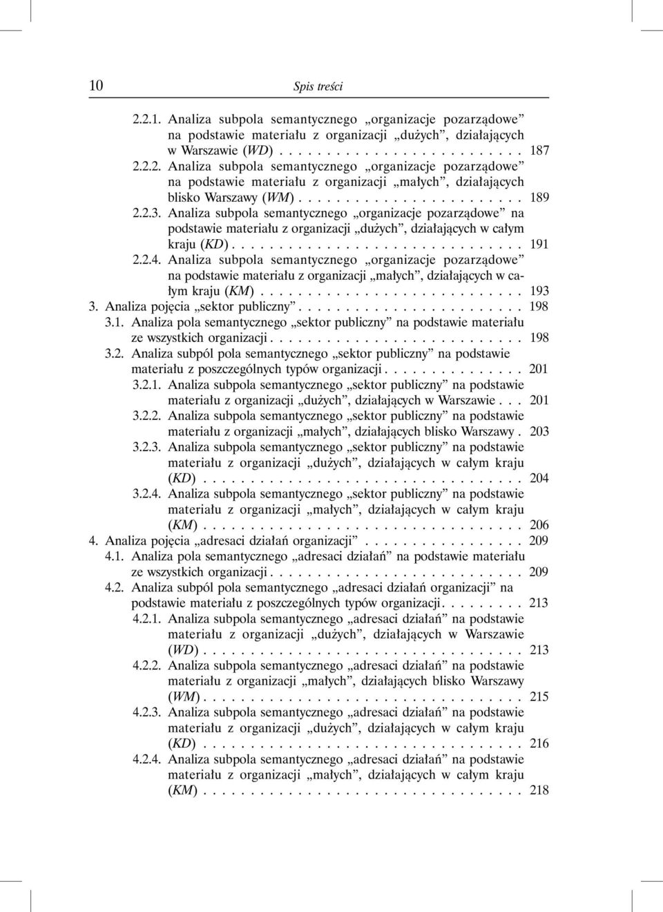 2.4. Analiza subpola semantycznego organizacje pozarządowe na podstawie materiału z organizacji małych, działających w całym kraju (KM)............................ 193 3.