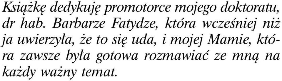 uwierzyła, że to się uda, i mojej Mamie, która