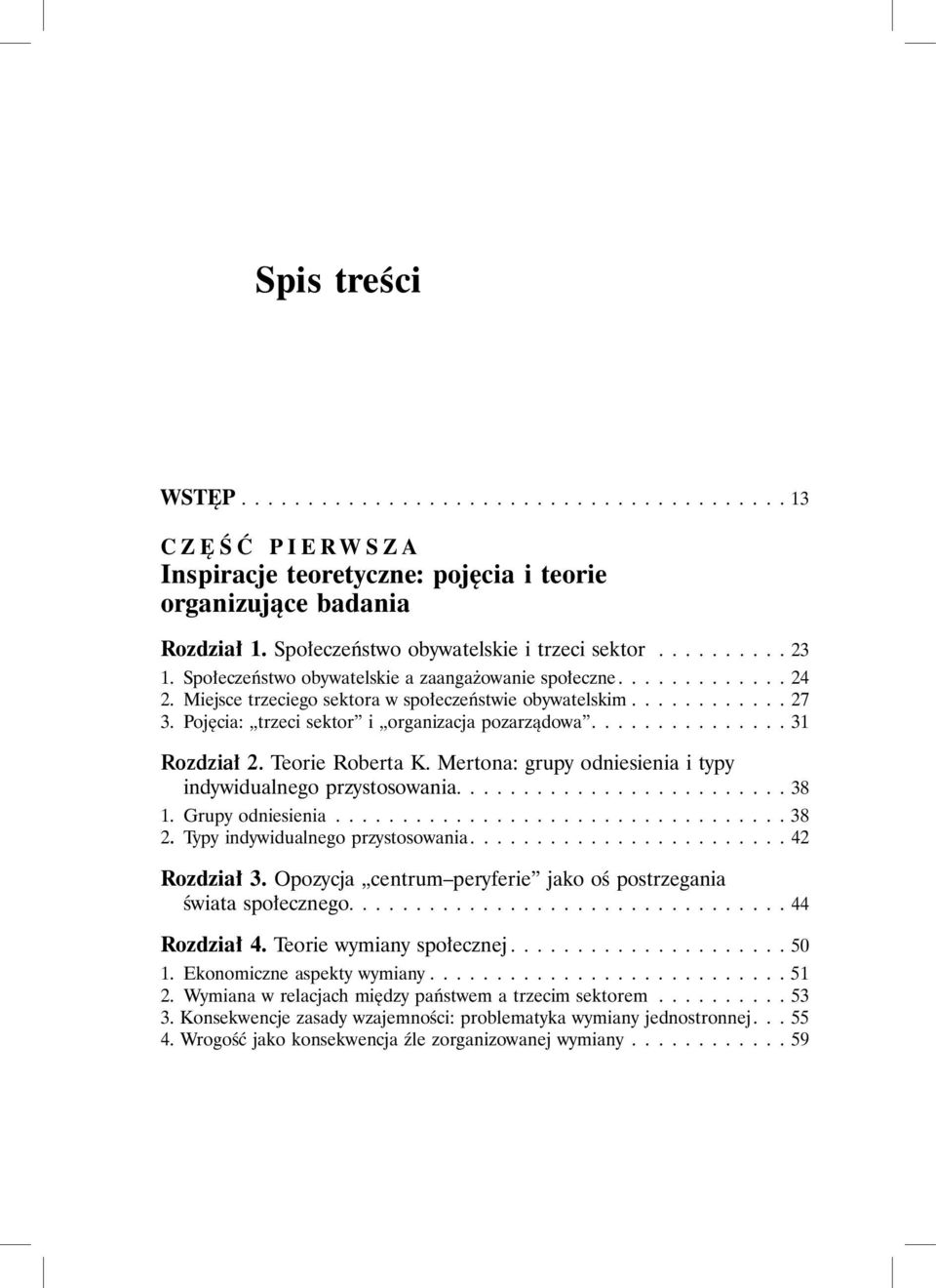 Pojęcia: trzeci sektor i organizacja pozarządowa............... 31 Rozdział 2. Teorie Roberta K. Mertona: grupy odniesienia i typy indywidualnego przystosowania......................... 38 1.