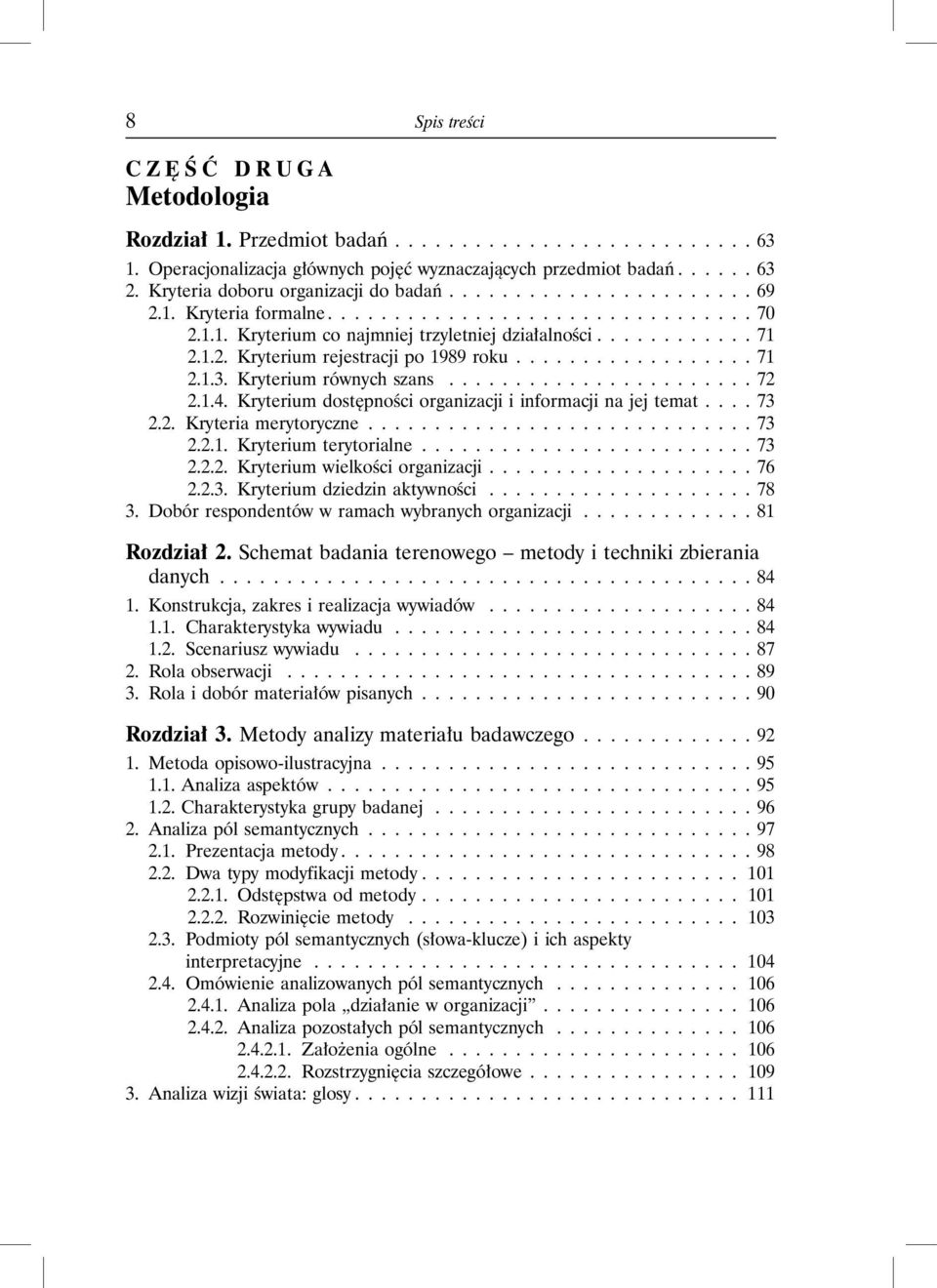 ................. 71 2.1.3. Kryterium równych szans....................... 72 2.1.4. Kryterium dostępności organizacji i informacji na jej temat.... 73 2.2. Kryteria merytoryczne............................. 73 2.2.1. Kryterium terytorialne.