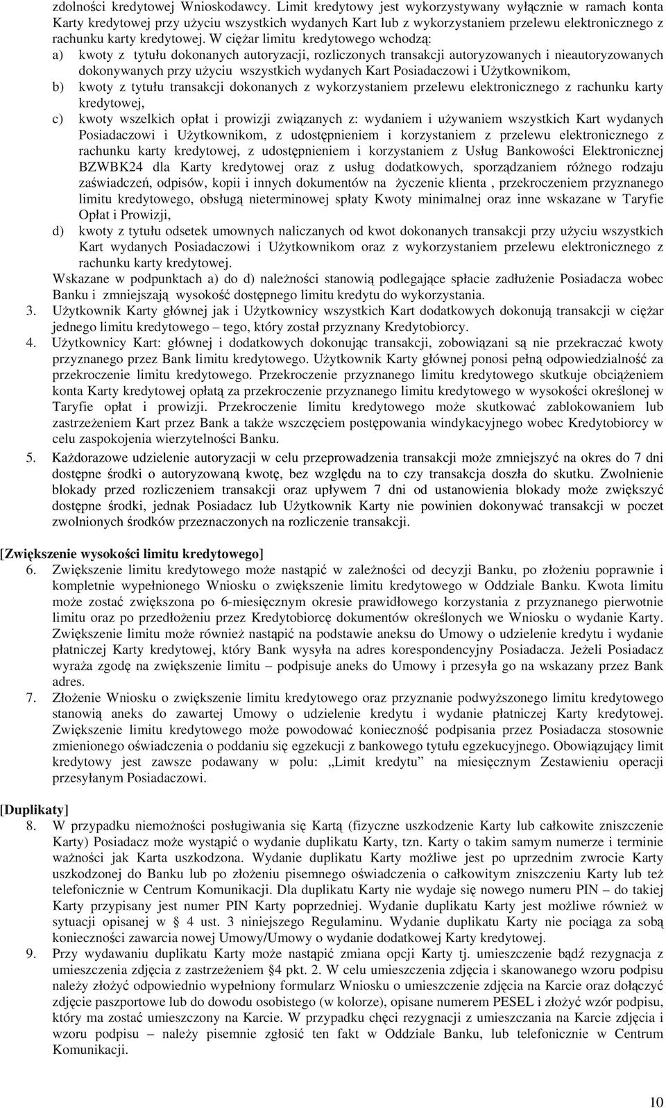 W ciężar limitu kredytowego wchodzą: a) kwoty z tytułu dokonanych autoryzacji, rozliczonych transakcji autoryzowanych i nieautoryzowanych dokonywanych przy użyciu wszystkich wydanych Kart