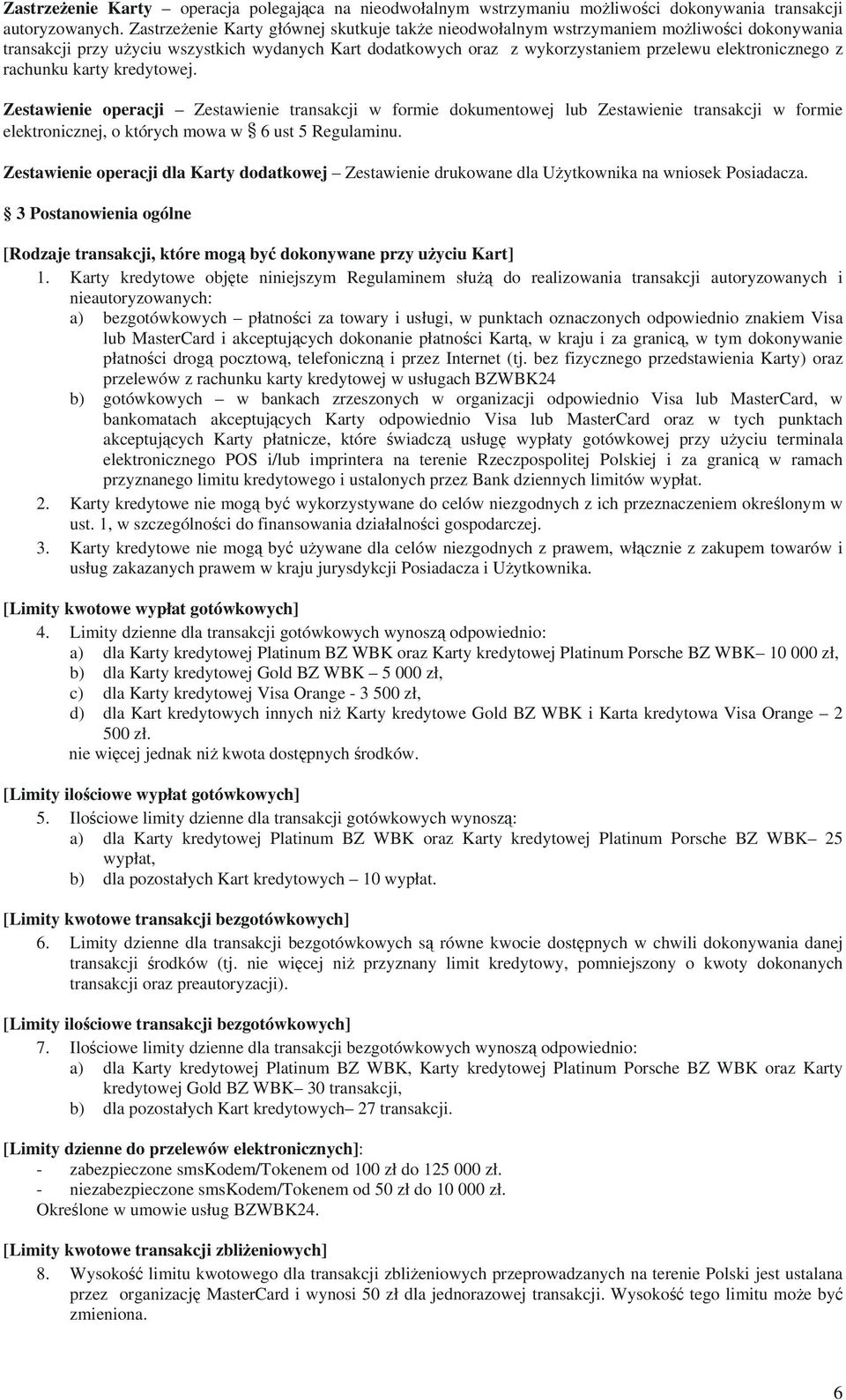 z rachunku karty kredytowej. Zestawienie operacji Zestawienie transakcji w formie dokumentowej lub Zestawienie transakcji w formie elektronicznej, o których mowa w 6 ust 5 Regulaminu.