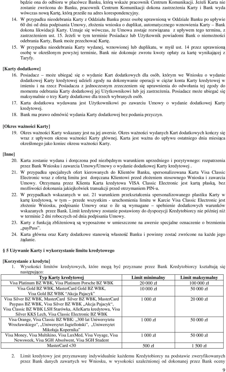 W przypadku nieodebrania Karty z Oddziału Banku przez osobę uprawnioną w Oddziale Banku po upływie 60 dni od dnia podpisania Umowy, złożenia wniosku o duplikat, automatycznego wznowienia Karty Bank