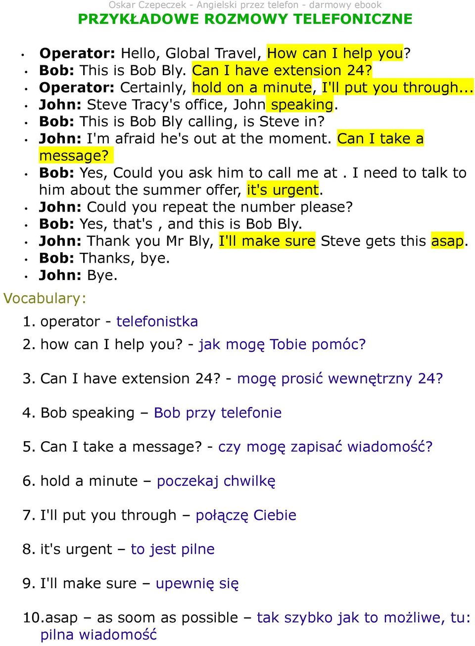 I need to talk to him about the summer offer, it's urgent. John: Could you repeat the number please? Bob: Yes, that's, and this is Bob Bly. John: Thank you Mr Bly, I'll make sure Steve gets this asap.