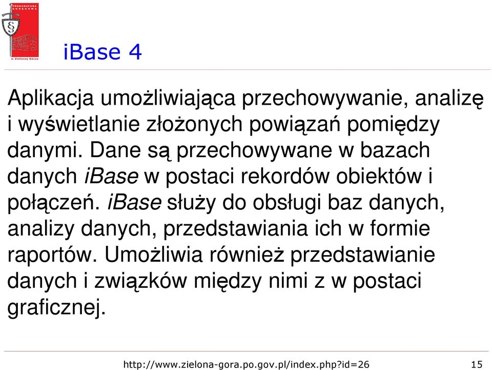 ibase słuŝy do obsługi baz danych, analizy danych, przedstawiania ich w formie raportów.