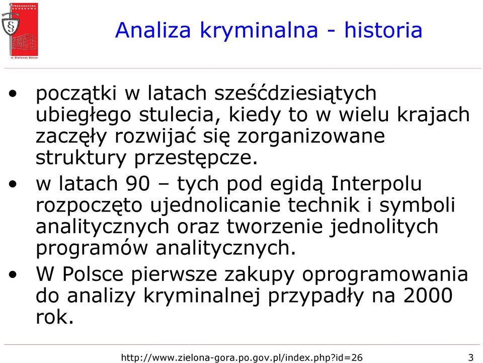 w latach 90 tych pod egidą Interpolu rozpoczęto ujednolicanie technik i symboli analitycznych oraz tworzenie