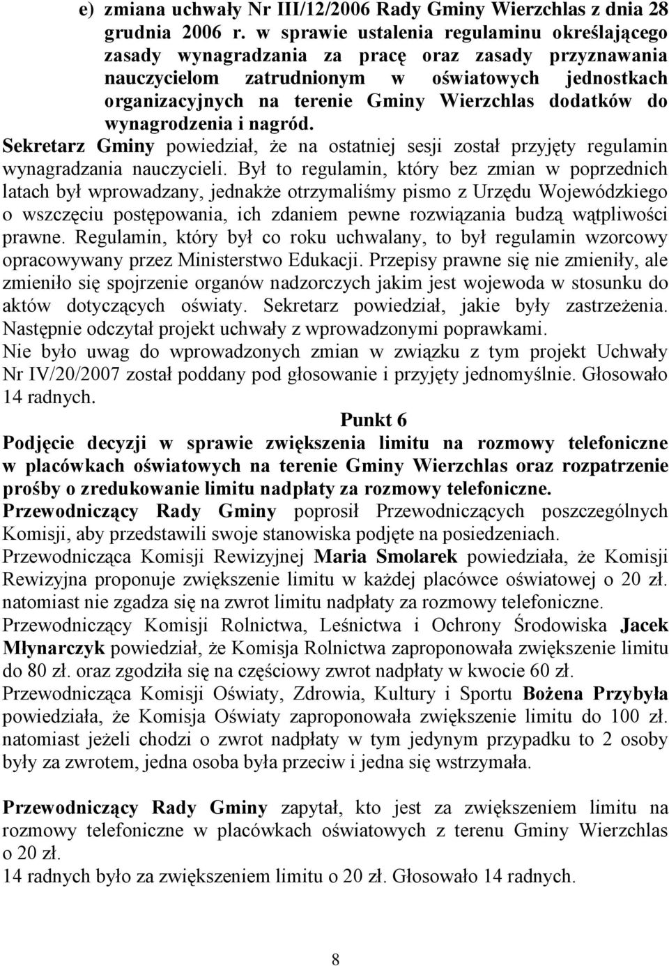 dodatków do wynagrodzenia i nagród. Sekretarz Gminy powiedział, że na ostatniej sesji został przyjęty regulamin wynagradzania nauczycieli.