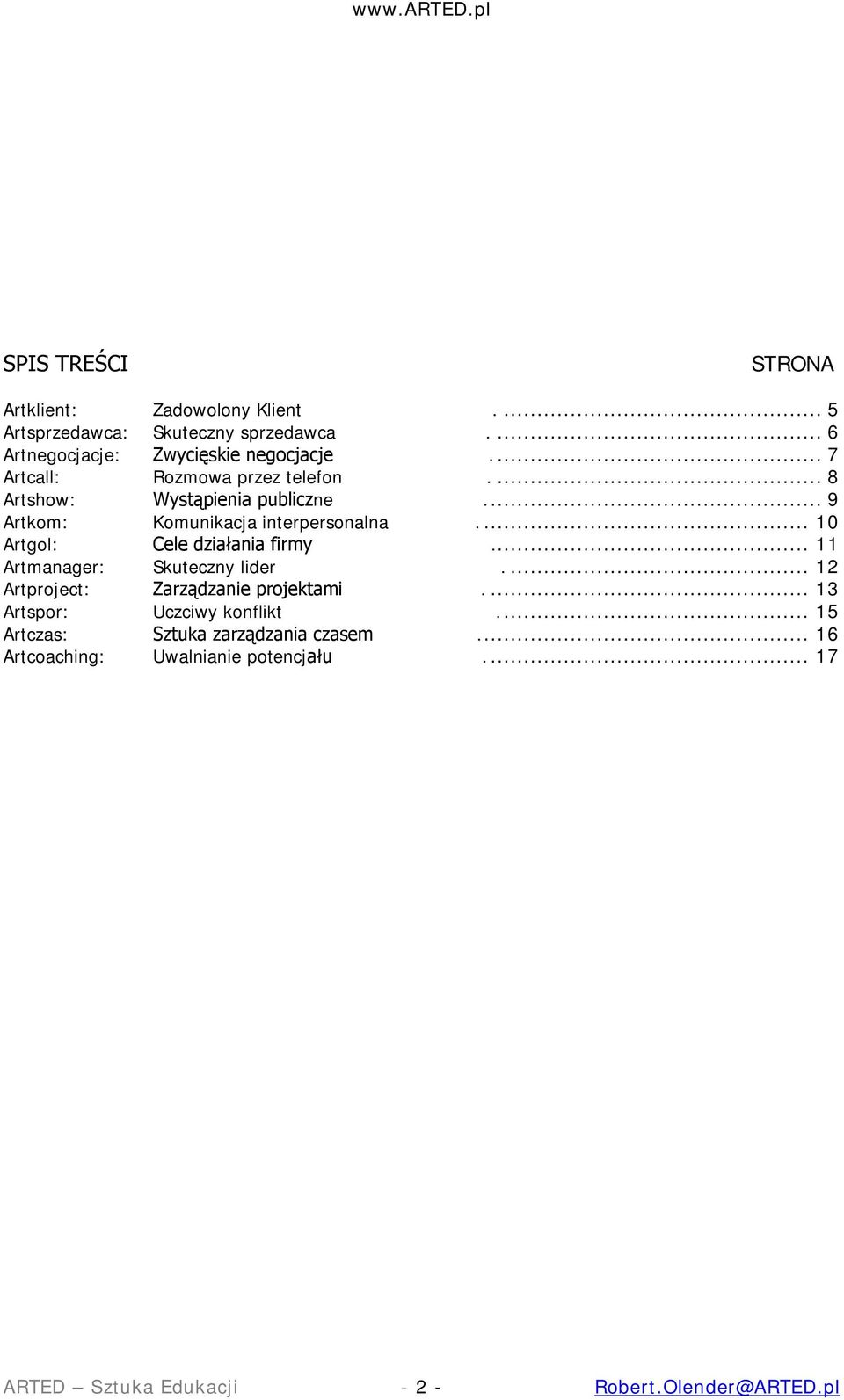 .. 9 Artkom: Komunikacja interpersonalna Artgol: Cele działania firmy.... 10... 11 Artmanager: Skuteczny lider.