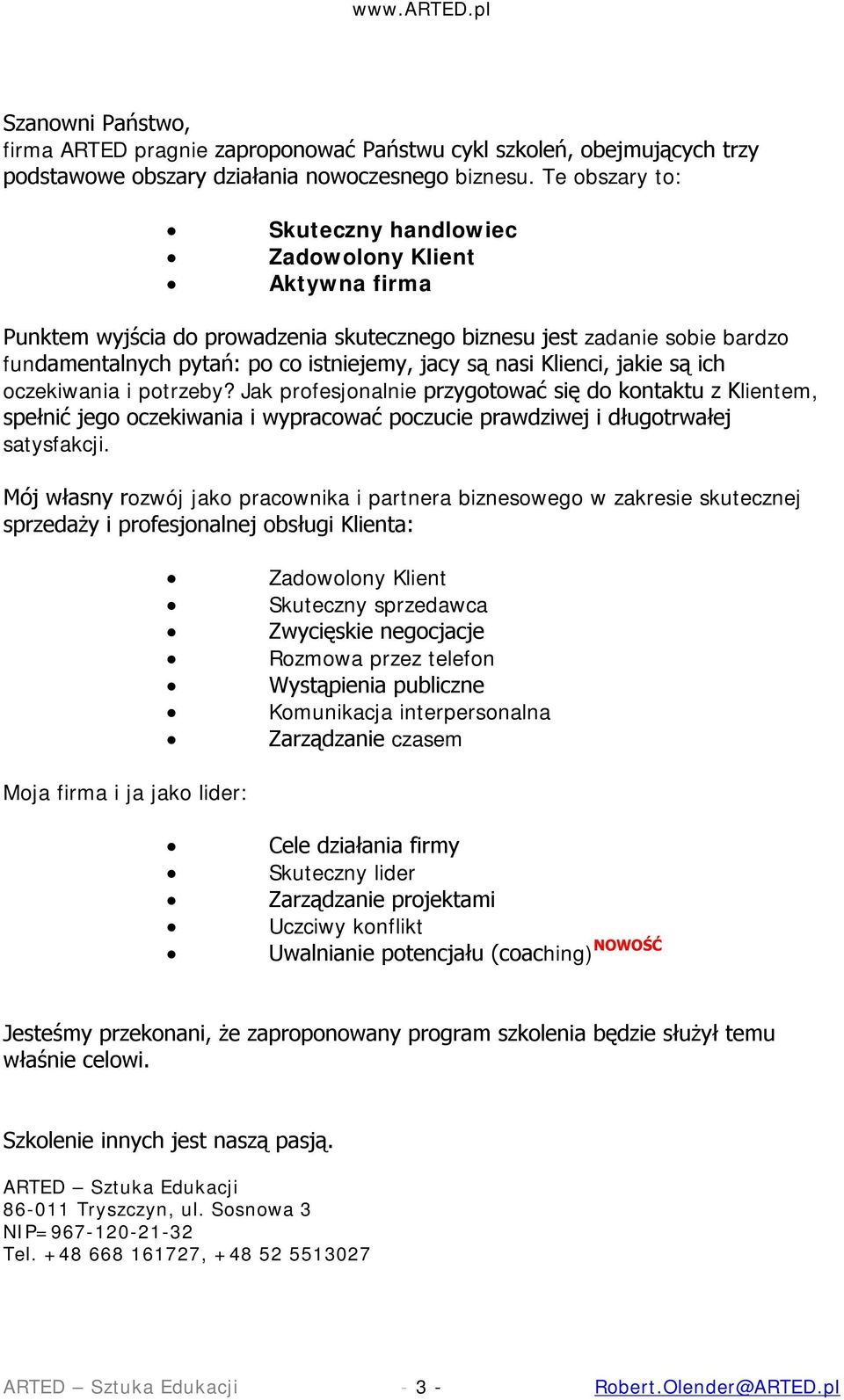 Klienci, jakie są ich oczekiwania i potrzeby? Jak profesjonalnie przygotować się do kontaktu z Klientem, spełnić jego oczekiwania i wypracować poczucie prawdziwej i długotrwałej satysfakcji.