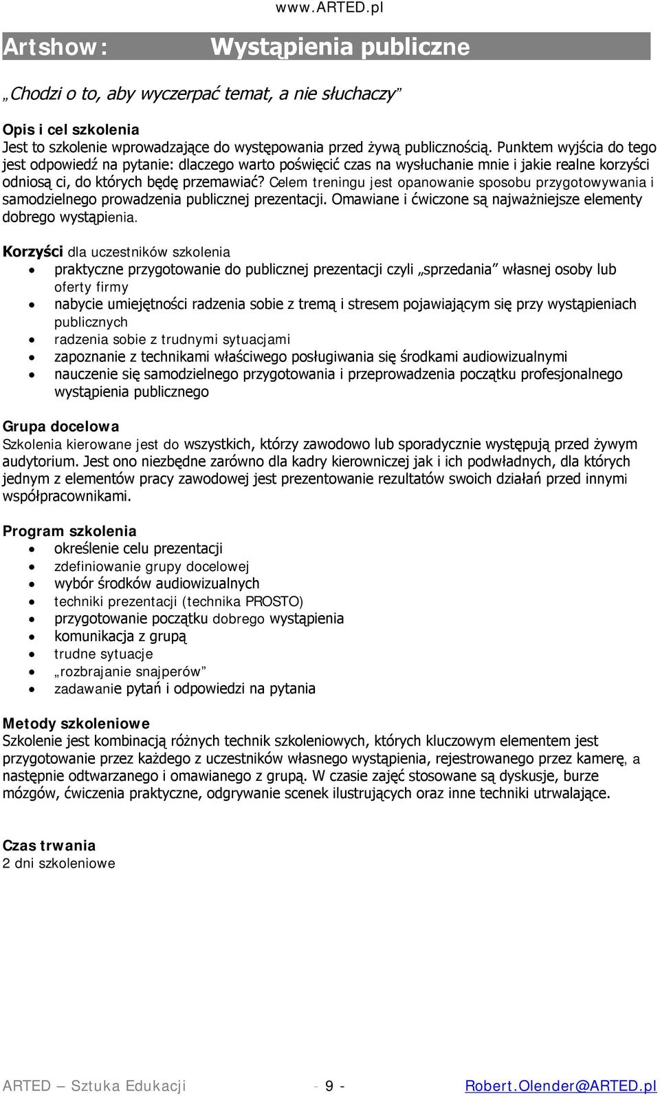 Celem treningu jest opanowanie sposobu przygotowywania i samodzielnego prowadzenia publicznej prezentacji. Omawiane i ćwiczone są najważniejsze elementy dobrego wystąpienia.
