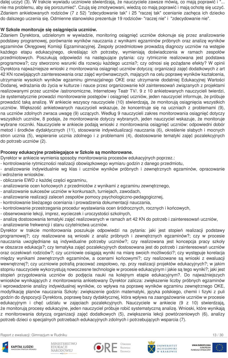 Zdaniem ankietowanych rodziców (7 z 52) "zdecydowanie tak" i 25 "raczej tak" ocenianie zachęca ich dziecko do dalszego uczenia się.