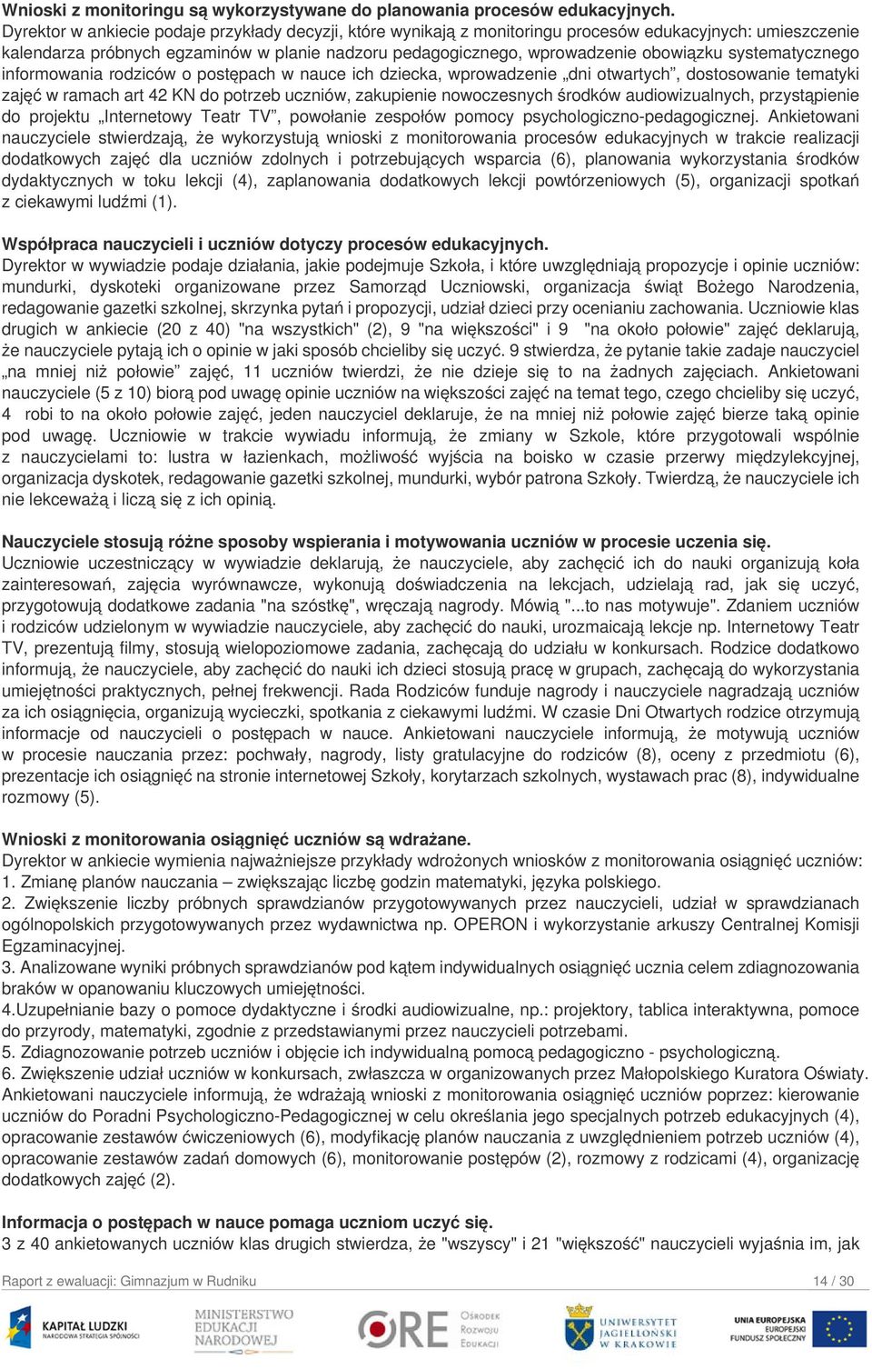 systematycznego informowania rodziców o postępach w nauce ich dziecka, wprowadzenie dni otwartych, dostosowanie tematyki zajęć w ramach art 42 KN do potrzeb uczniów, zakupienie nowoczesnych środków