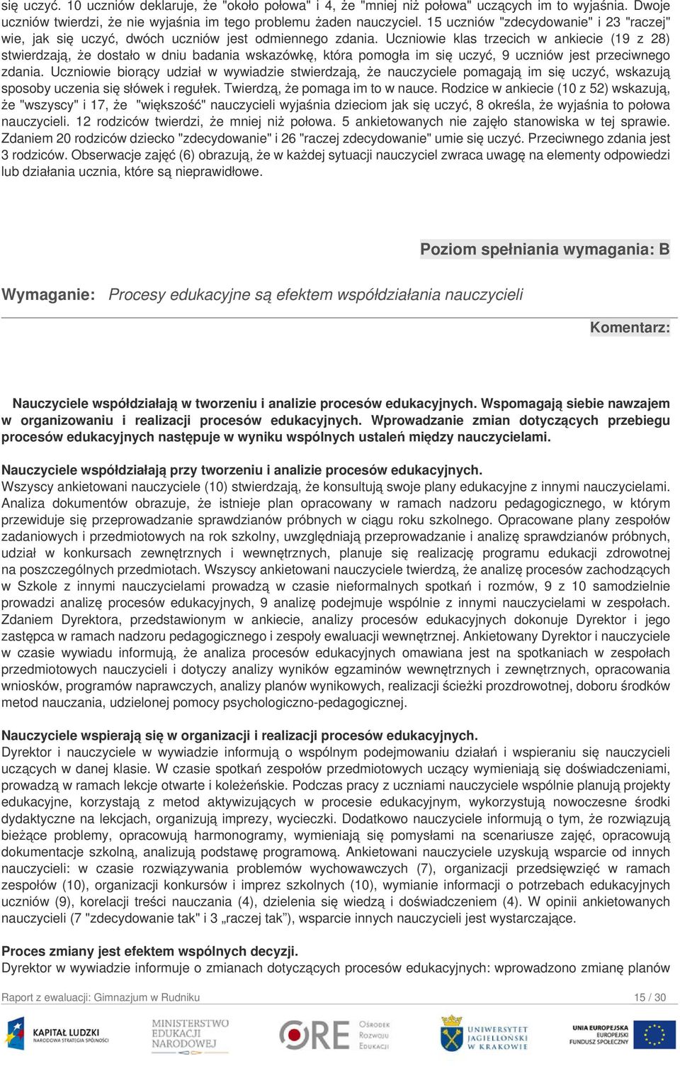 Uczniowie klas trzecich w ankiecie (19 z 28) stwierdzają, że dostało w dniu badania wskazówkę, która pomogła im się uczyć, 9 uczniów jest przeciwnego zdania.