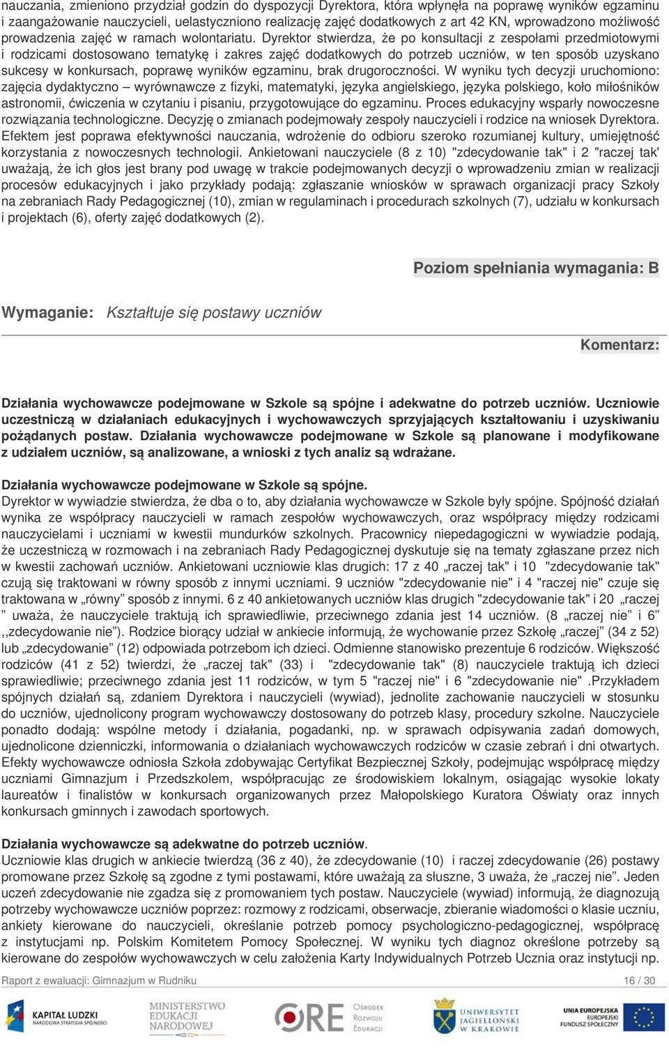 Dyrektor stwierdza, że po konsultacji z zespołami przedmiotowymi i rodzicami dostosowano tematykę i zakres zajęć dodatkowych do potrzeb uczniów, w ten sposób uzyskano sukcesy w konkursach, poprawę