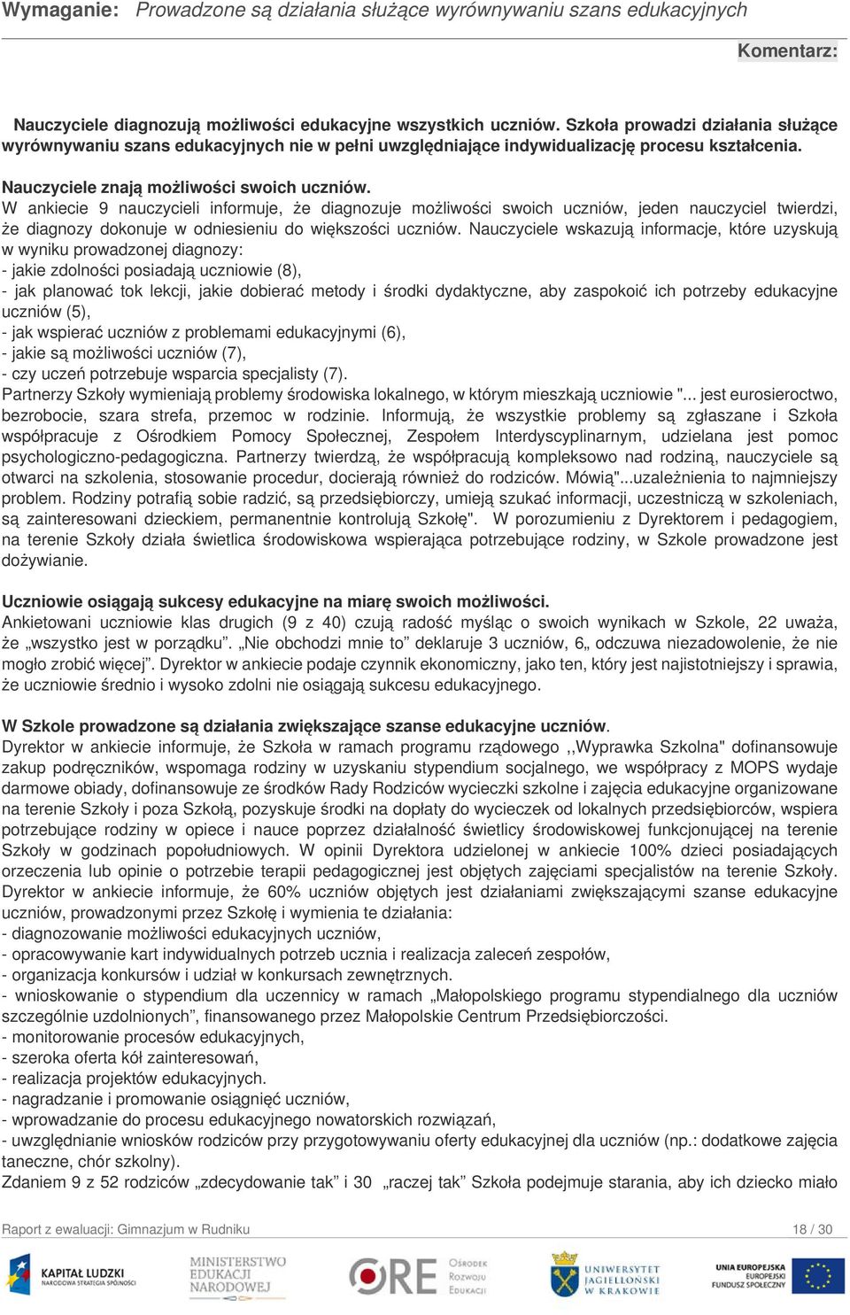 W ankiecie 9 nauczycieli informuje, że diagnozuje możliwości swoich uczniów, jeden nauczyciel twierdzi, że diagnozy dokonuje w odniesieniu do większości uczniów.