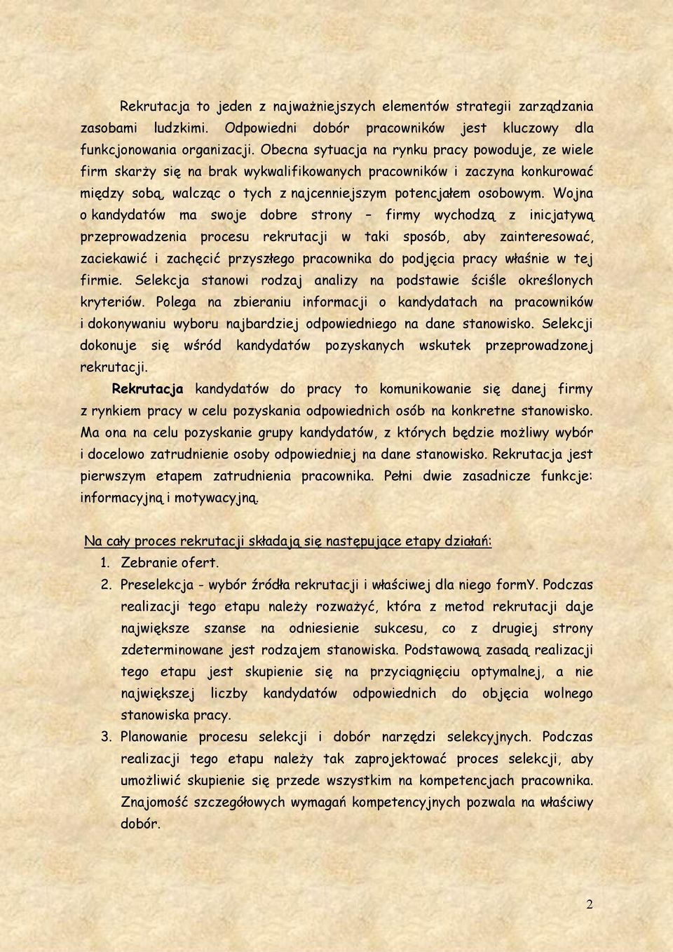 Wojna o kandydatów ma swoje dobre strony firmy wychodzą z inicjatywą przeprowadzenia procesu rekrutacji w taki sposób, aby zainteresować, zaciekawić i zachęcić przyszłego pracownika do podjęcia pracy