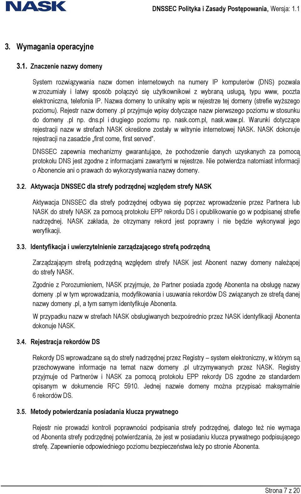 elektroniczna, telefonia IP. Nazwa domeny to unikalny wpis w rejestrze tej domeny (strefie wyŝszego poziomu). Rejestr nazw domeny.