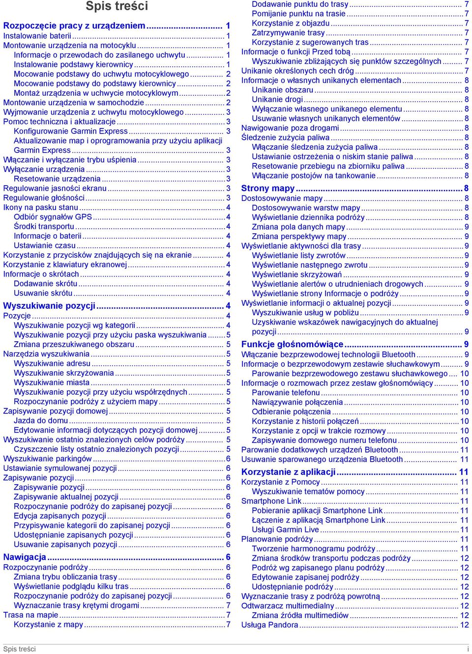 .. 2 Wyjmowanie urządzenia z uchwytu motocyklowego... 3 Pomoc techniczna i aktualizacje... 3 Konfigurowanie Garmin Express... 3 Aktualizowanie map i oprogramowania przy użyciu aplikacji Garmin Express.