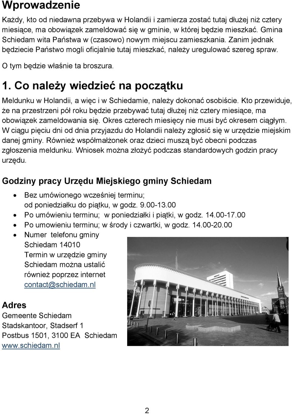 Co należy wiedzieć na początku Meldunku w Holandii, a więc i w Schiedamie, należy dokonać osobiście.