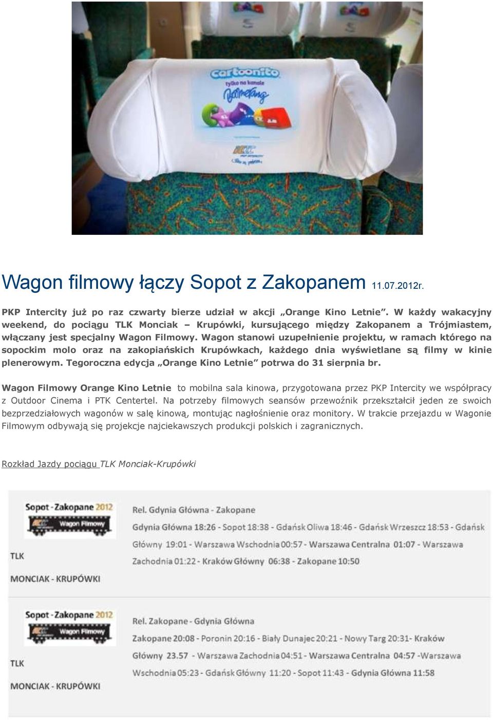 Wagon stanowi uzupełnienie projektu, w ramach którego na sopockim molo oraz na zakopiańskich Krupówkach, każdego dnia wyświetlane są filmy w kinie plenerowym.