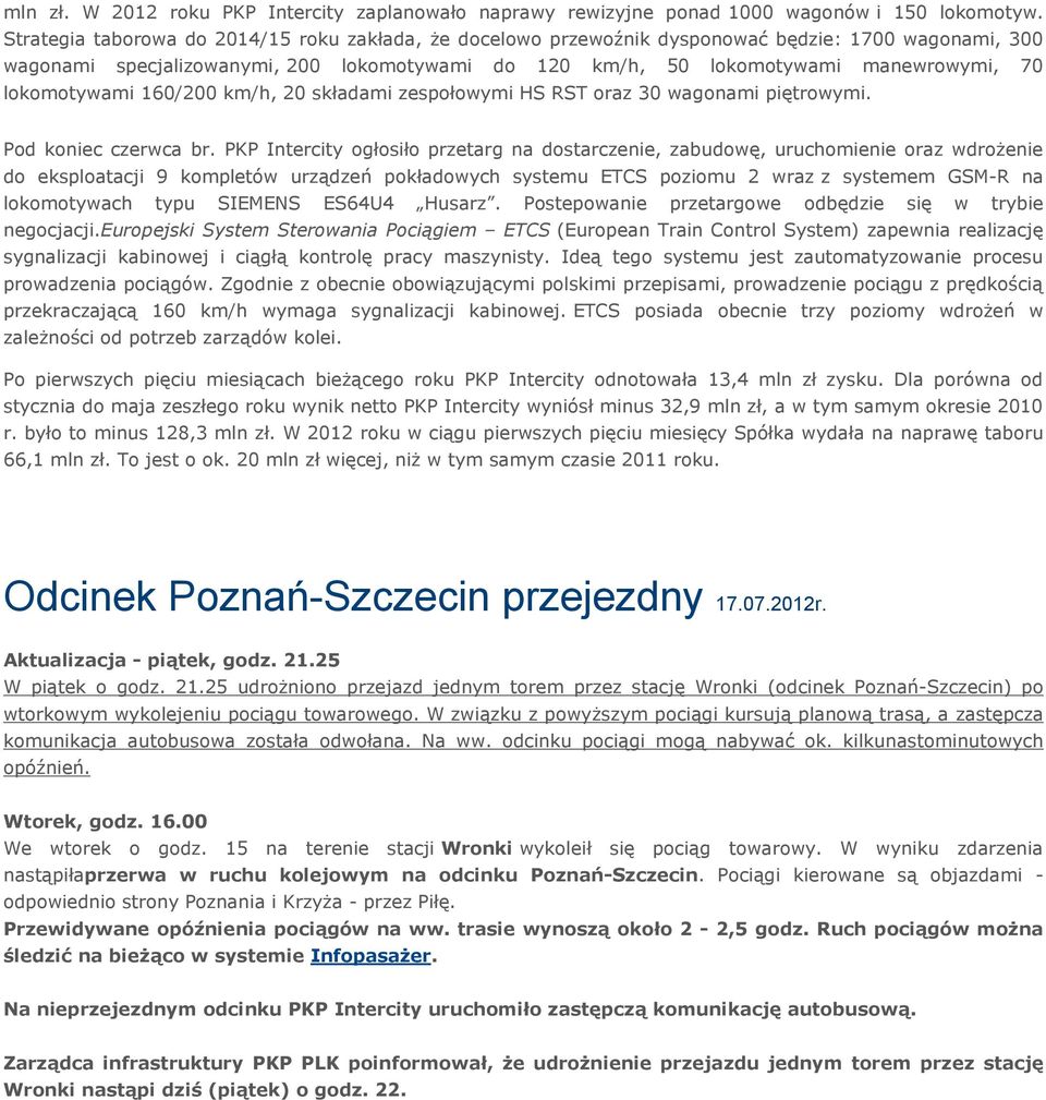 lokomotywami 160/200 km/h, 20 składami zespołowymi HS RST oraz 30 wagonami piętrowymi. Pod koniec czerwca br.