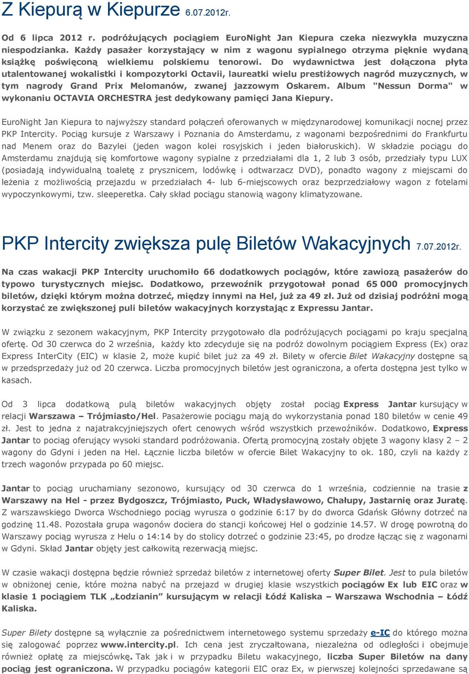 Do wydawnictwa jest dołączona płyta utalentowanej wokalistki i kompozytorki Octavii, laureatki wielu prestiżowych nagród muzycznych, w tym nagrody Grand Prix Melomanów, zwanej jazzowym Oskarem.