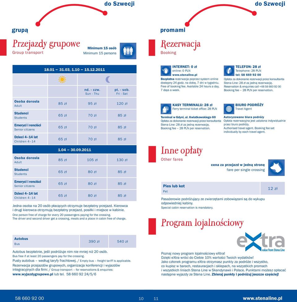 TELEFON: 28 zł Telephone: 28 PLN tel: 58 669 92 00 Opłata za dokonanie rezerwacji przez konsultanta Stena Line: 28 zł za jedną rezerwację.