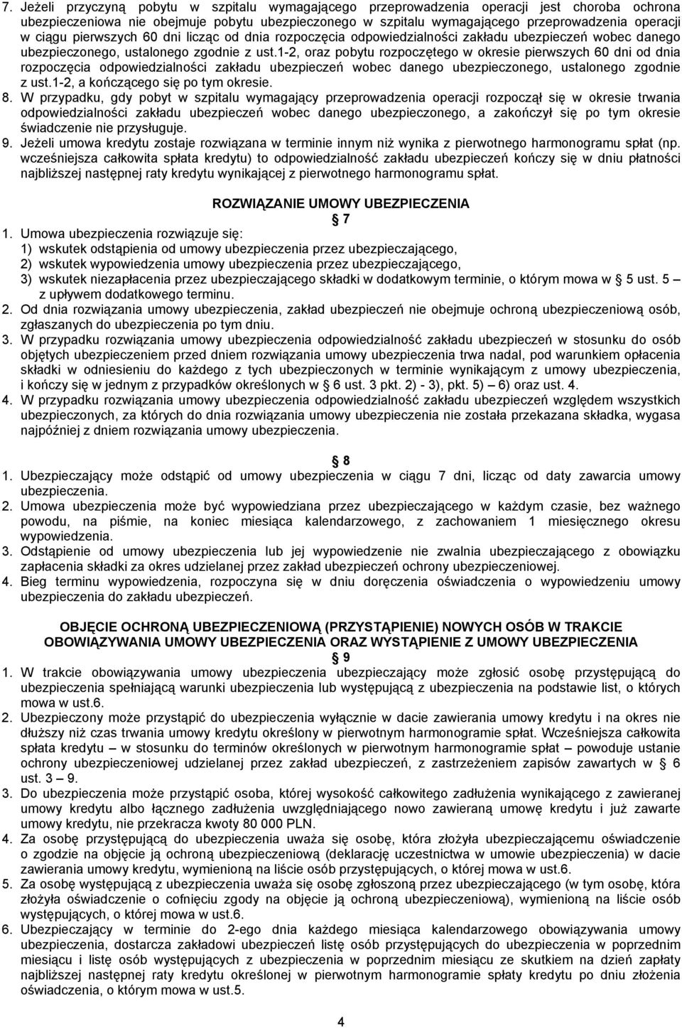 1-2, oraz pobytu rozpoczętego w okresie pierwszych 60 dni od dnia rozpoczęcia odpowiedzialności zakładu ubezpieczeń wobec danego ubezpieczonego, ustalonego zgodnie z ust.