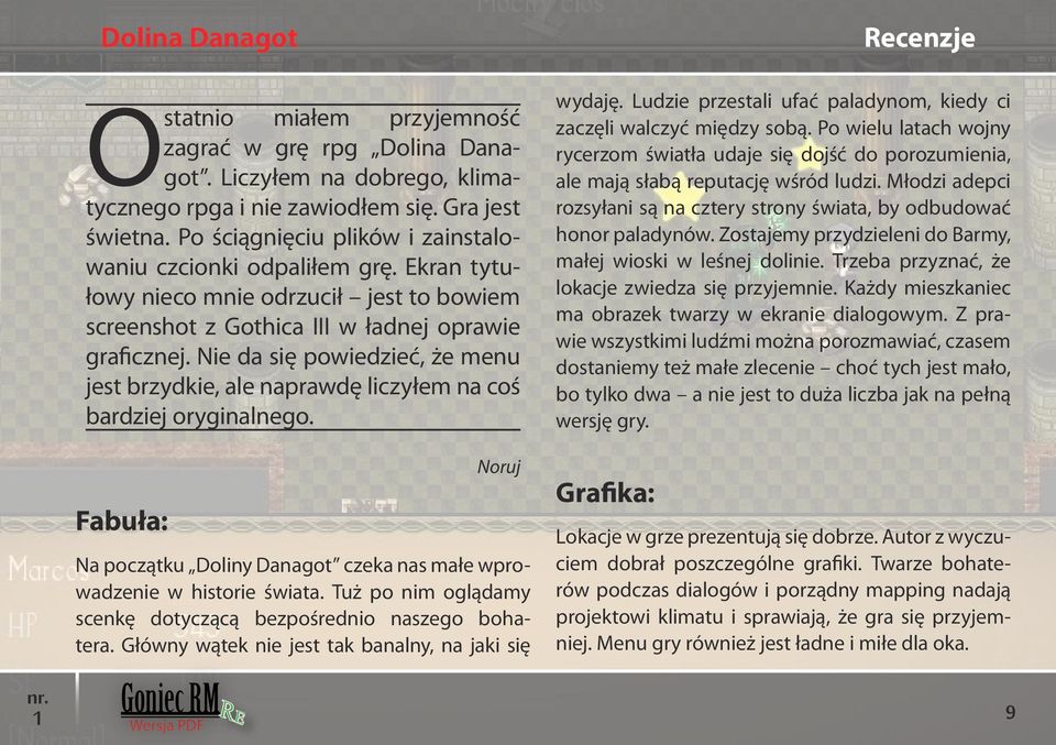 Nie da się powiedzieć, że menu jest brzydkie, ale naprawdę liczyłem na coś bardziej oryginalnego. Fabuła: Goniec RMRe Noruj Na początku Doliny Danagot czeka nas małe wprowadzenie w historie świata.