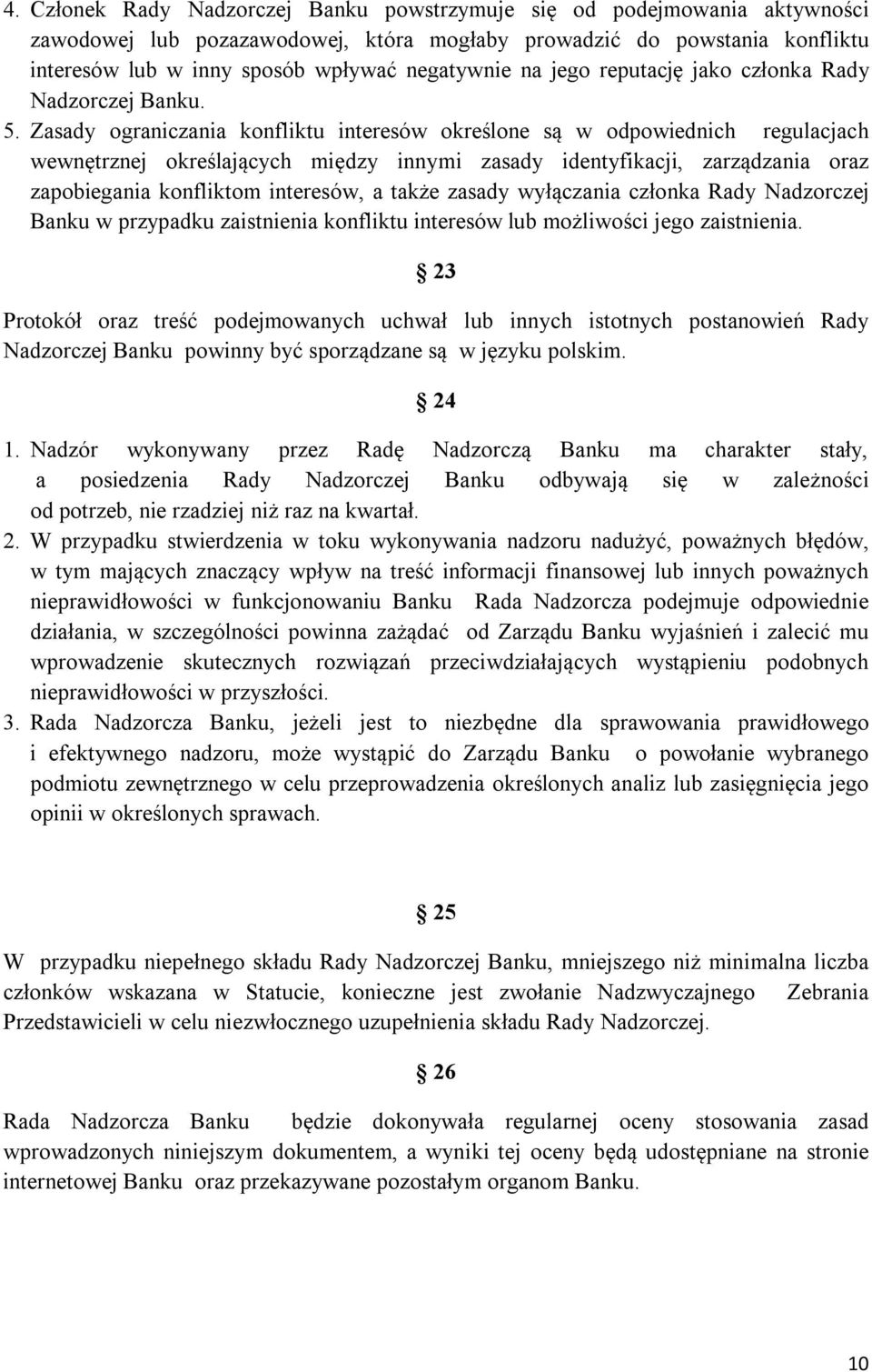 Zasady ograniczania konfliktu interesów określone są w odpowiednich regulacjach wewnętrznej określających między innymi zasady identyfikacji, zarządzania oraz zapobiegania konfliktom interesów, a