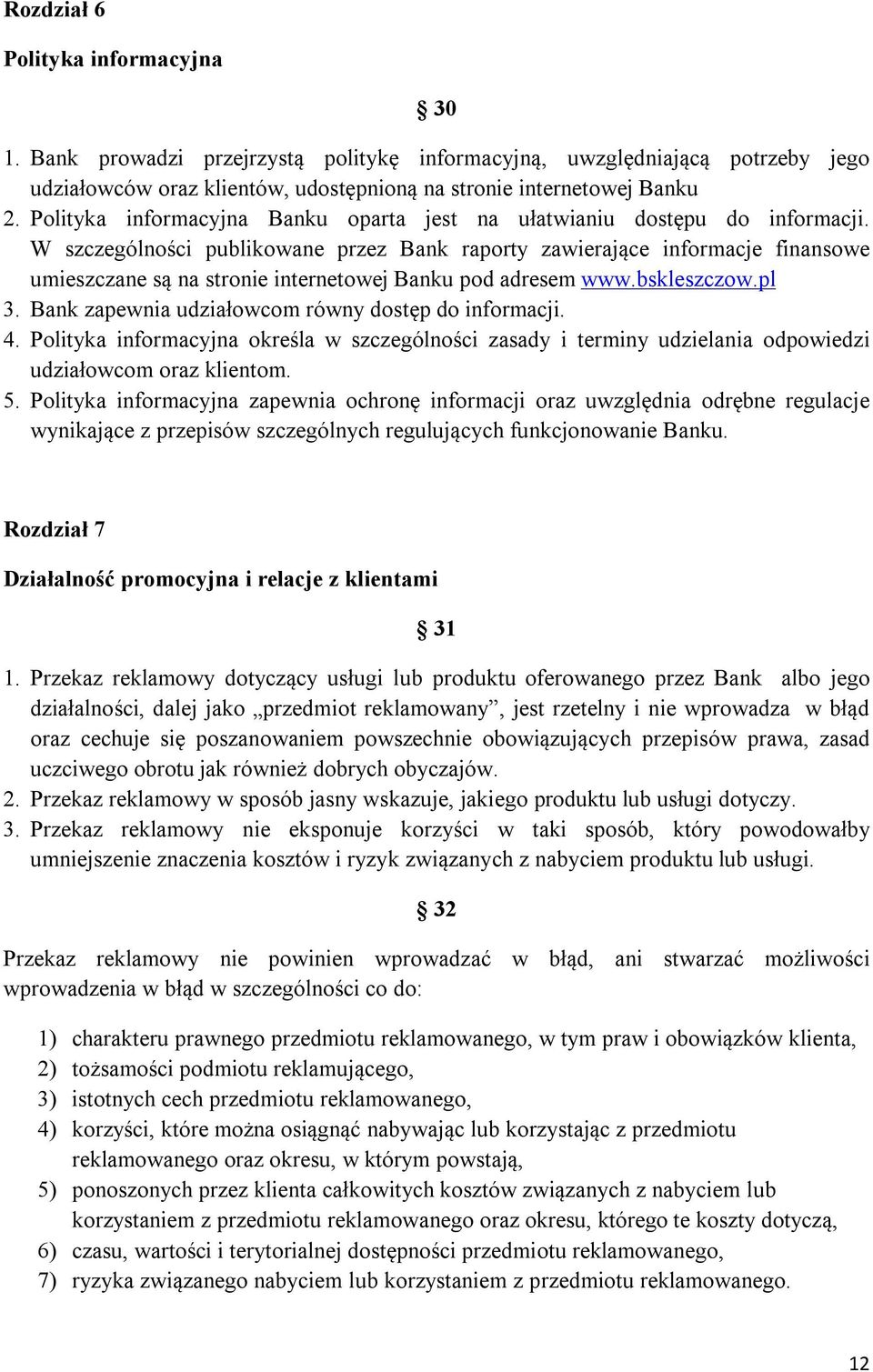 W szczególności publikowane przez Bank raporty zawierające informacje finansowe umieszczane są na stronie internetowej Banku pod adresem www.bskleszczow.pl 3.