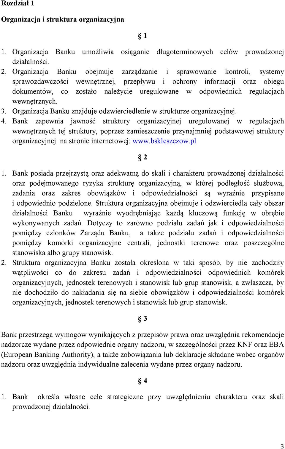 odpowiednich regulacjach wewnętrznych. 3. Organizacja Banku znajduje odzwierciedlenie w strukturze organizacyjnej. 4.