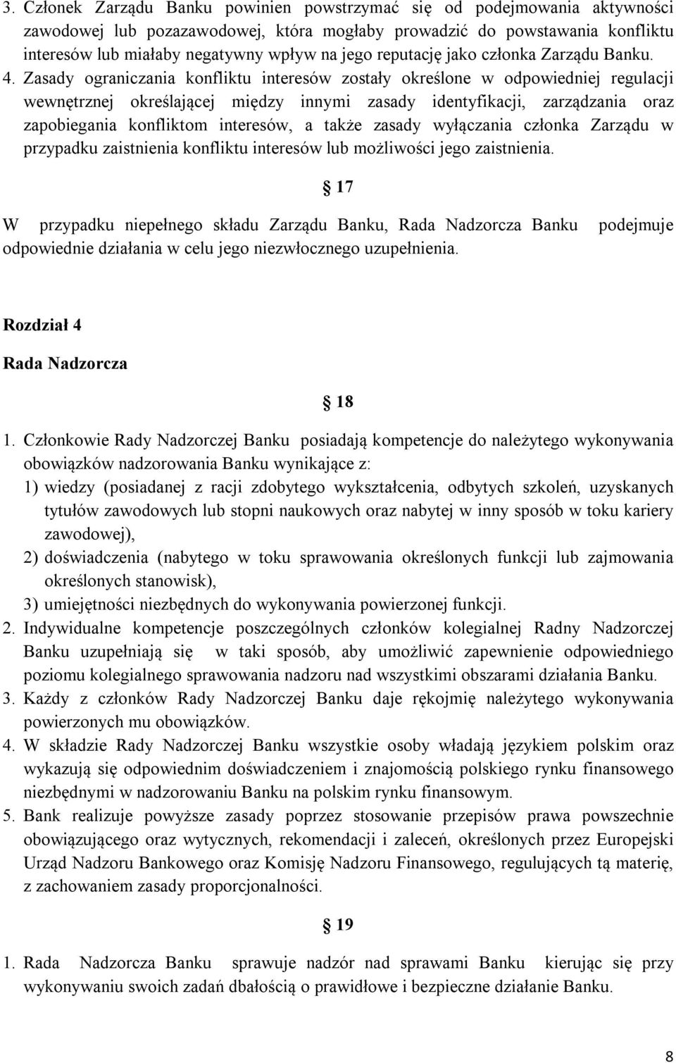 Zasady ograniczania konfliktu interesów zostały określone w odpowiedniej regulacji wewnętrznej określającej między innymi zasady identyfikacji, zarządzania oraz zapobiegania konfliktom interesów, a